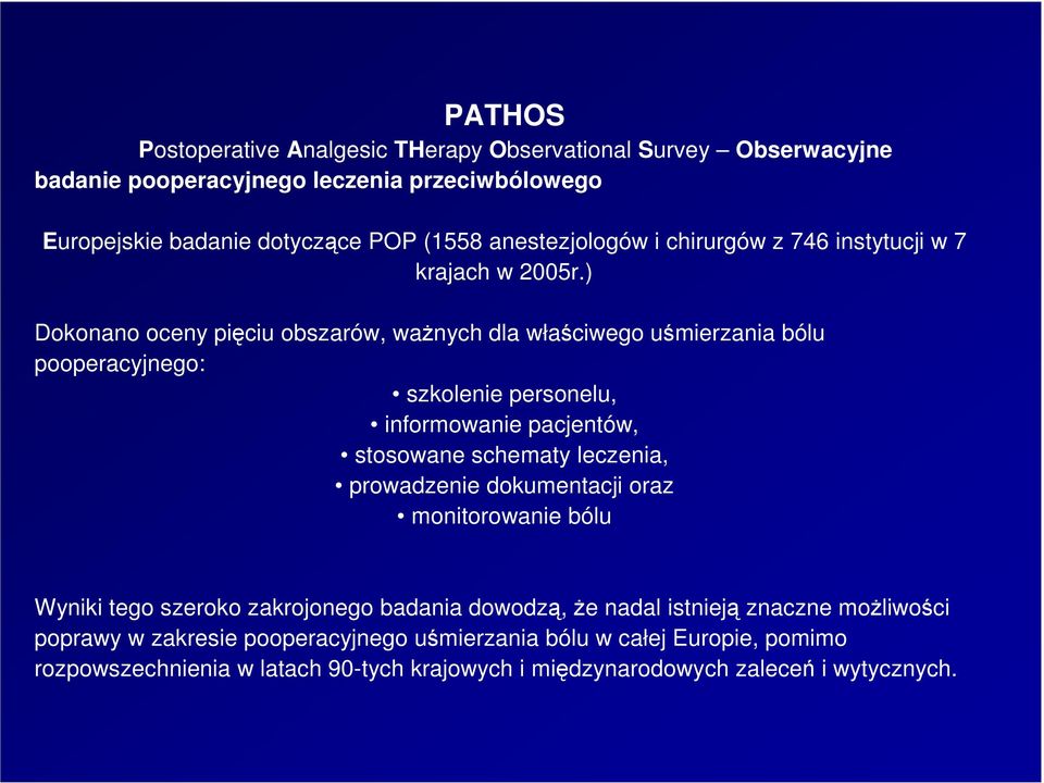 ) Dokonano oceny pięciu obszarów, waŝnych dla właściwego uśmierzania bólu pooperacyjnego: szkolenie personelu, informowanie pacjentów, stosowane schematy leczenia,