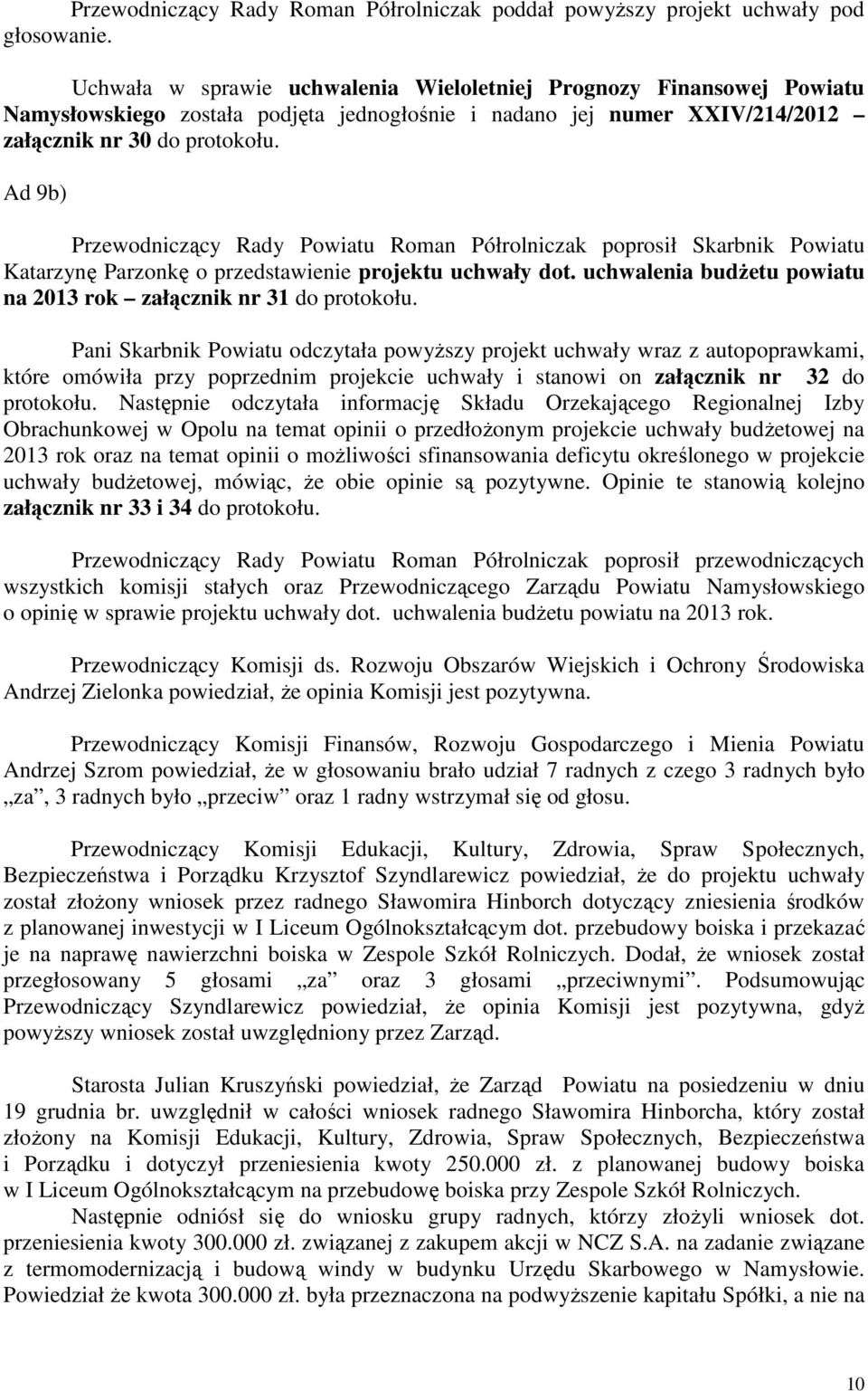 Ad 9b) Przewodniczący Rady Powiatu Roman Półrolniczak poprosił Skarbnik Powiatu Katarzynę Parzonkę o przedstawienie projektu uchwały dot.