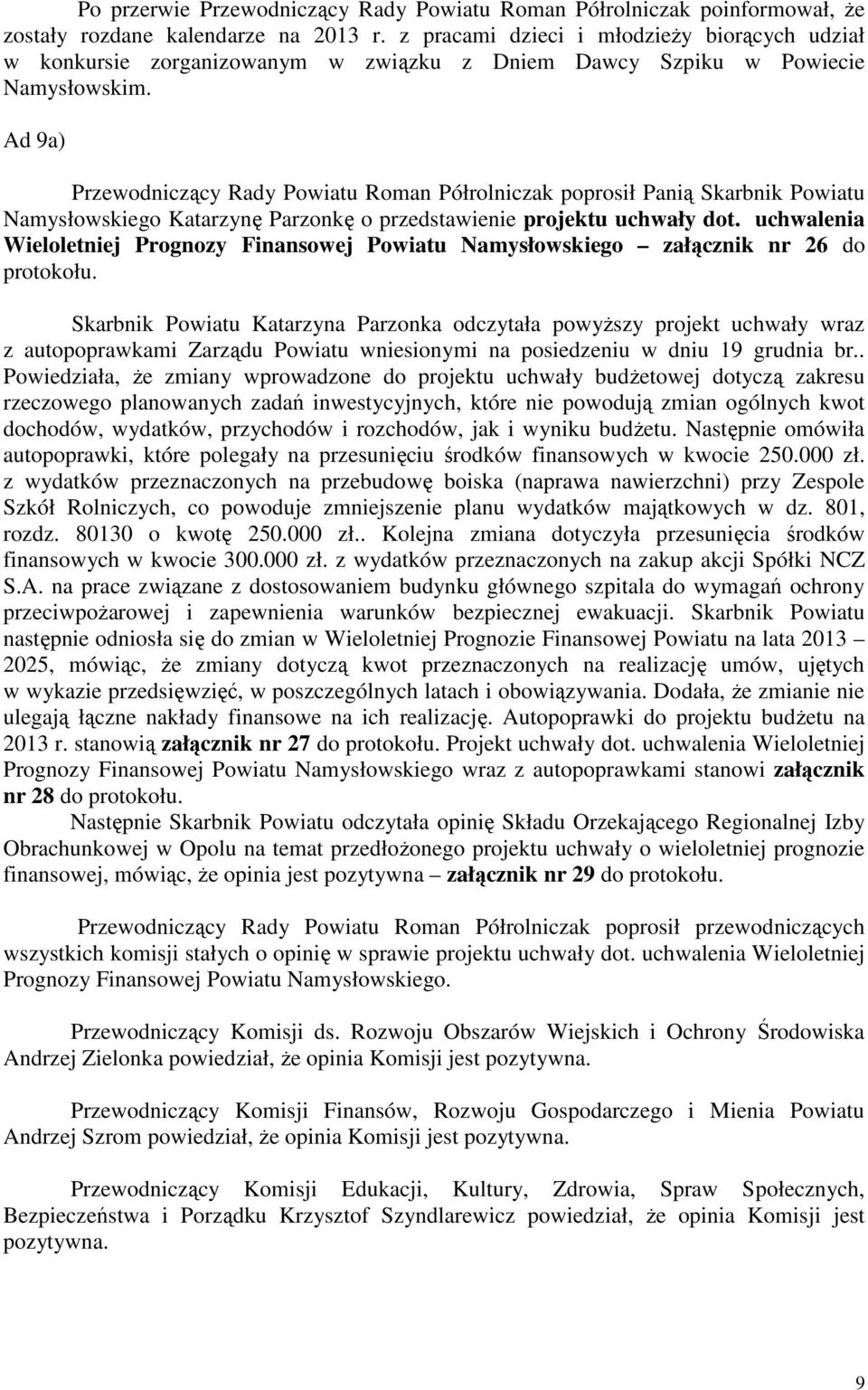 Ad 9a) Przewodniczący Rady Powiatu Roman Półrolniczak poprosił Panią Skarbnik Powiatu Namysłowskiego Katarzynę Parzonkę o przedstawienie projektu uchwały dot.