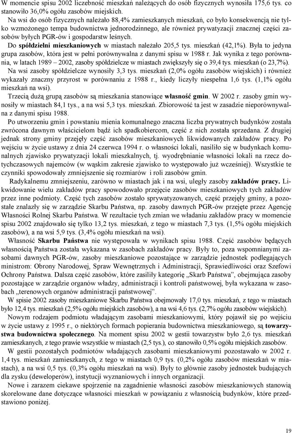 i gospodarstw le nych. Do spó dzielni mieszkaniowych w miastach nale o 205,5 tys. mieszka (42,1%). By a to jedyna grupa zasobów, która jest w pe ni porównywalna z danymi spisu w 1988 r.