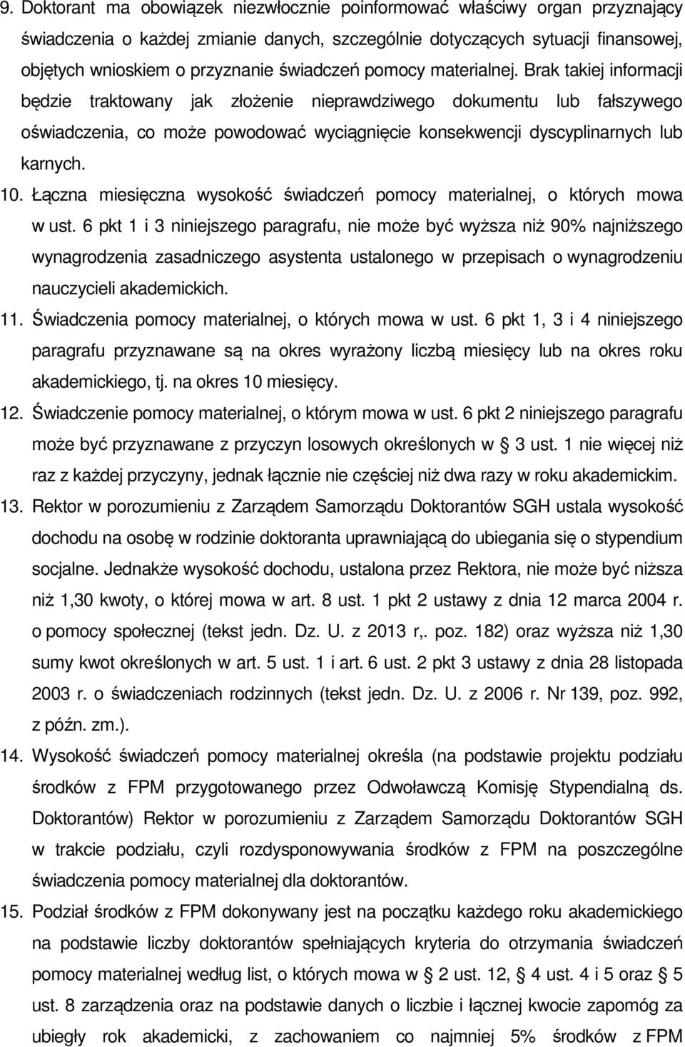 Brak takiej informacji będzie traktowany jak złożenie nieprawdziwego dokumentu lub fałszywego oświadczenia, co może powodować wyciągnięcie konsekwencji dyscyplinarnych lub karnych. 10.