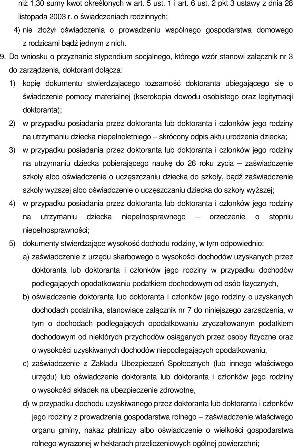 Do wniosku o przyznanie stypendium socjalnego, którego wzór stanowi załącznik nr 3 do zarządzenia, doktorant dołącza: 1) kopię dokumentu stwierdzającego tożsamość doktoranta ubiegającego się o