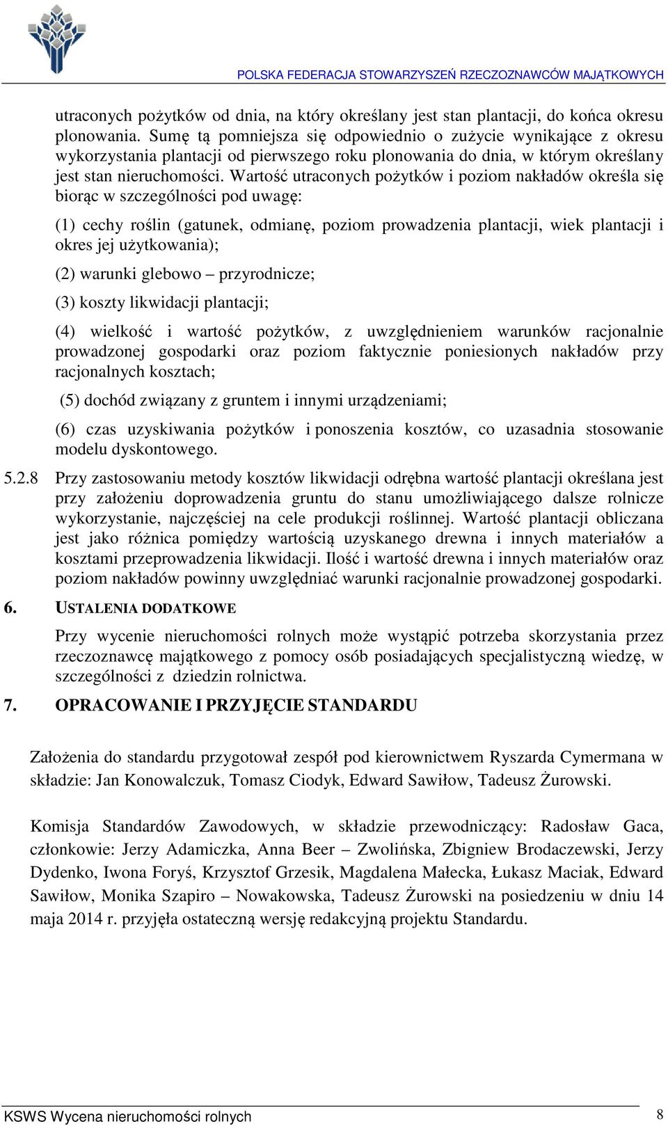 Wartość utraconych pożytków i poziom nakładów określa się biorąc w szczególności pod uwagę: (1) cechy roślin (gatunek, odmianę, poziom prowadzenia plantacji, wiek plantacji i okres jej użytkowania);