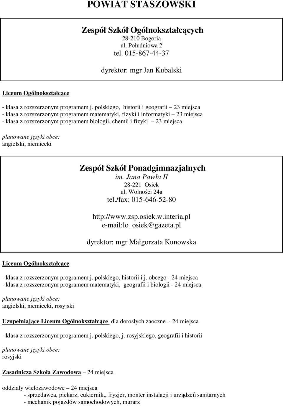 angielski, niemiecki Zespół Szkół Ponadgimnazjalnych im. Jana Pawła II 28-221 Osiek ul. Wolności 24a tel./fax: 015-646-52-80 http://www.zsp.osiek.w.interia.pl e-mail:lo_osiek@gazeta.