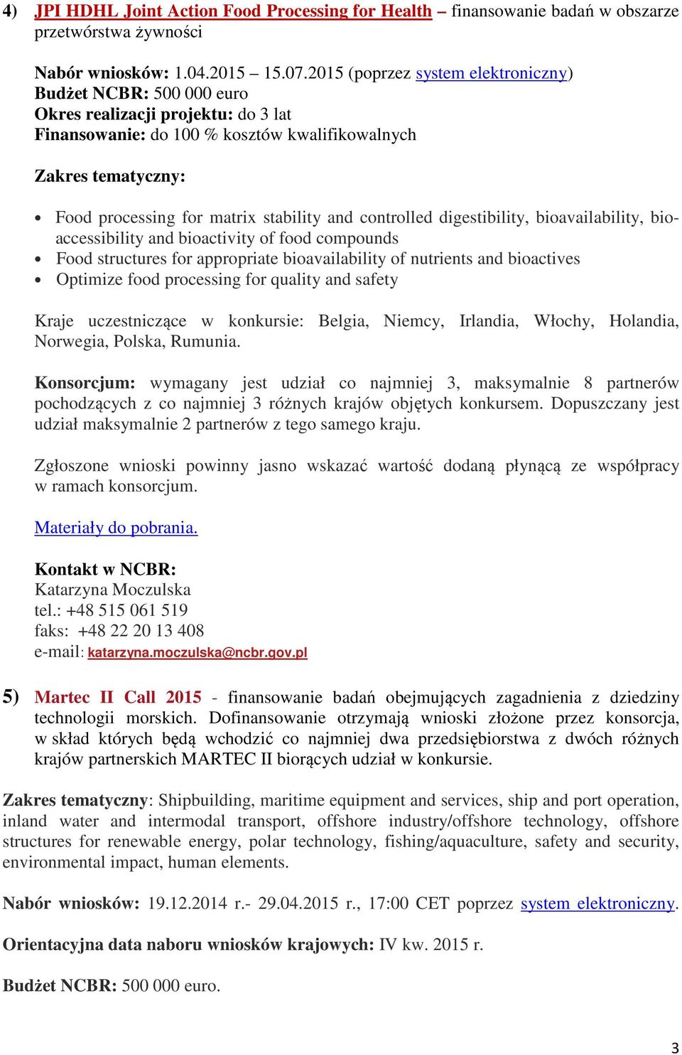 stability and controlled digestibility, bioavailability, bioaccessibility and bioactivity of food compounds Food structures for appropriate bioavailability of nutrients and bioactives Optimize food