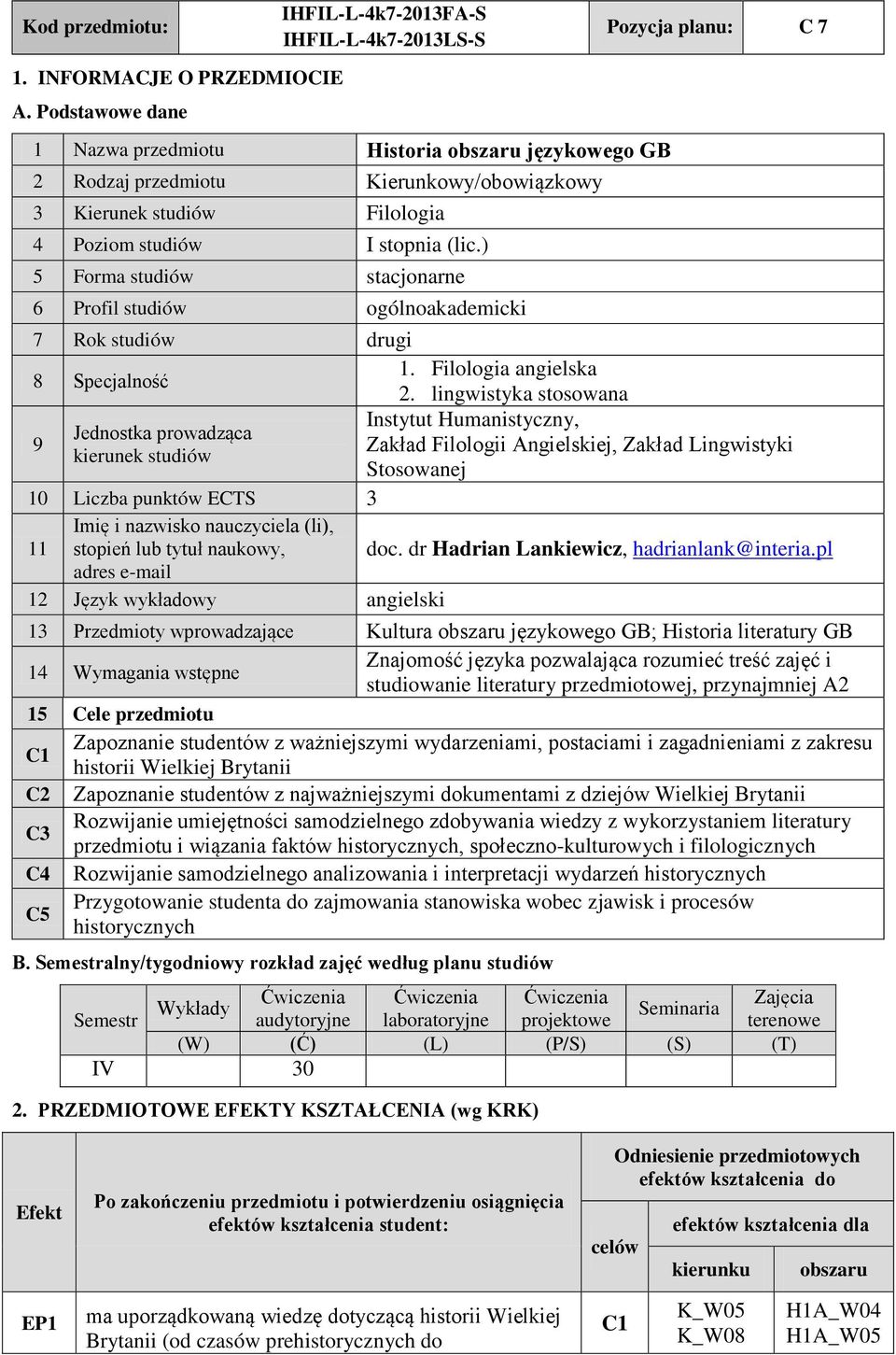 (lic.) 5 Forma studiów stacjonarne 6 Profil studiów ogólnoakademicki 7 Rok studiów drugi 8 pecjalność 1. Filologia angielska.