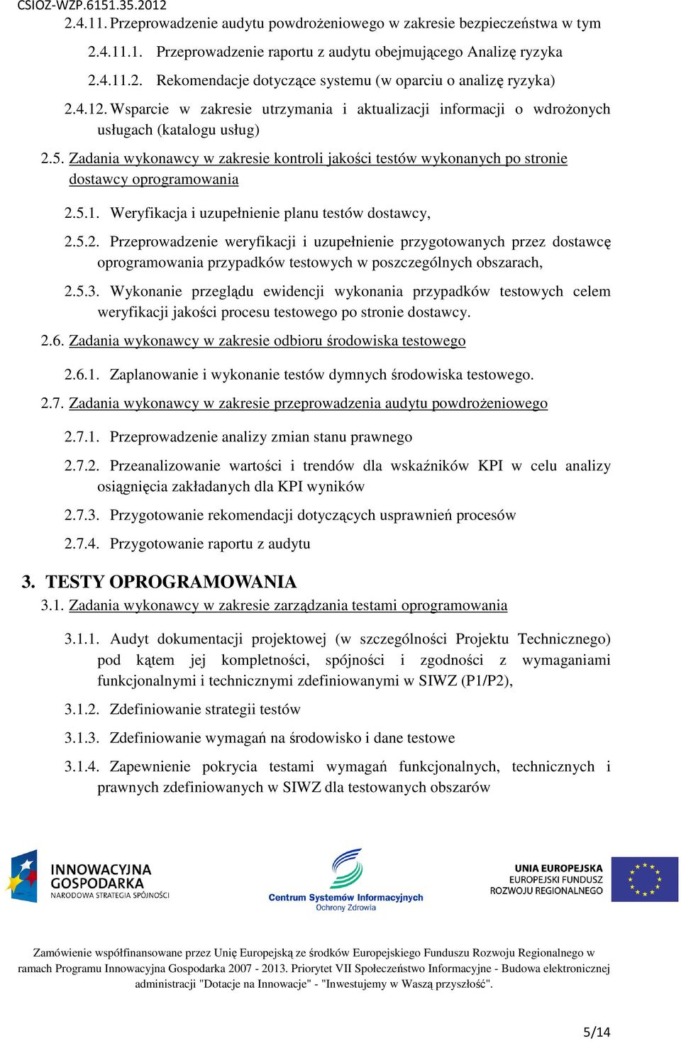 Zadania wykonawcy w zakresie kontroli jakości testów wykonanych po stronie dostawcy oprogramowania 2.