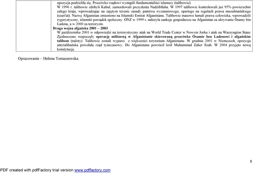 Nazwę Afganistan zmieniono na Islamski Emirat Afganistanu. Talibowie masowo łamali prawa człowieka, wprowadzili rygorystyczny, islamski porządek społeczny. ONZ w 1999 r.