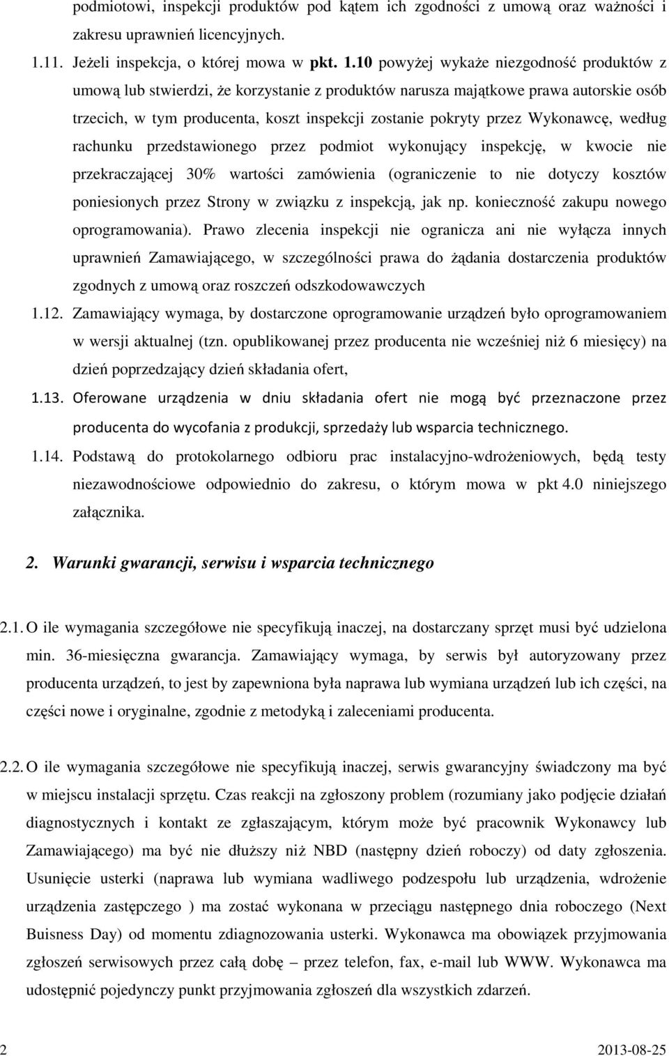 10 powyżej wykaże niezgodność produktów z umową lub stwierdzi, że korzystanie z produktów narusza majątkowe prawa autorskie osób trzecich, w tym producenta, koszt inspekcji zostanie pokryty przez