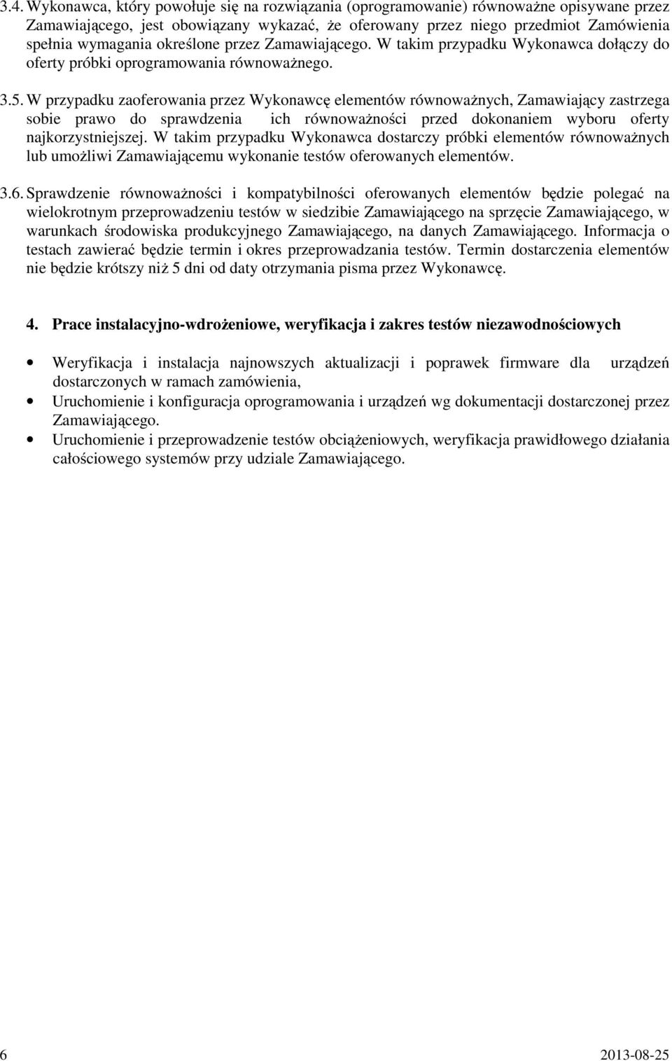 W przypadku zaoferowania przez Wykonawcę elementów równoważnych, Zamawiający zastrzega sobie prawo do sprawdzenia ich równoważności przed dokonaniem wyboru oferty najkorzystniejszej.