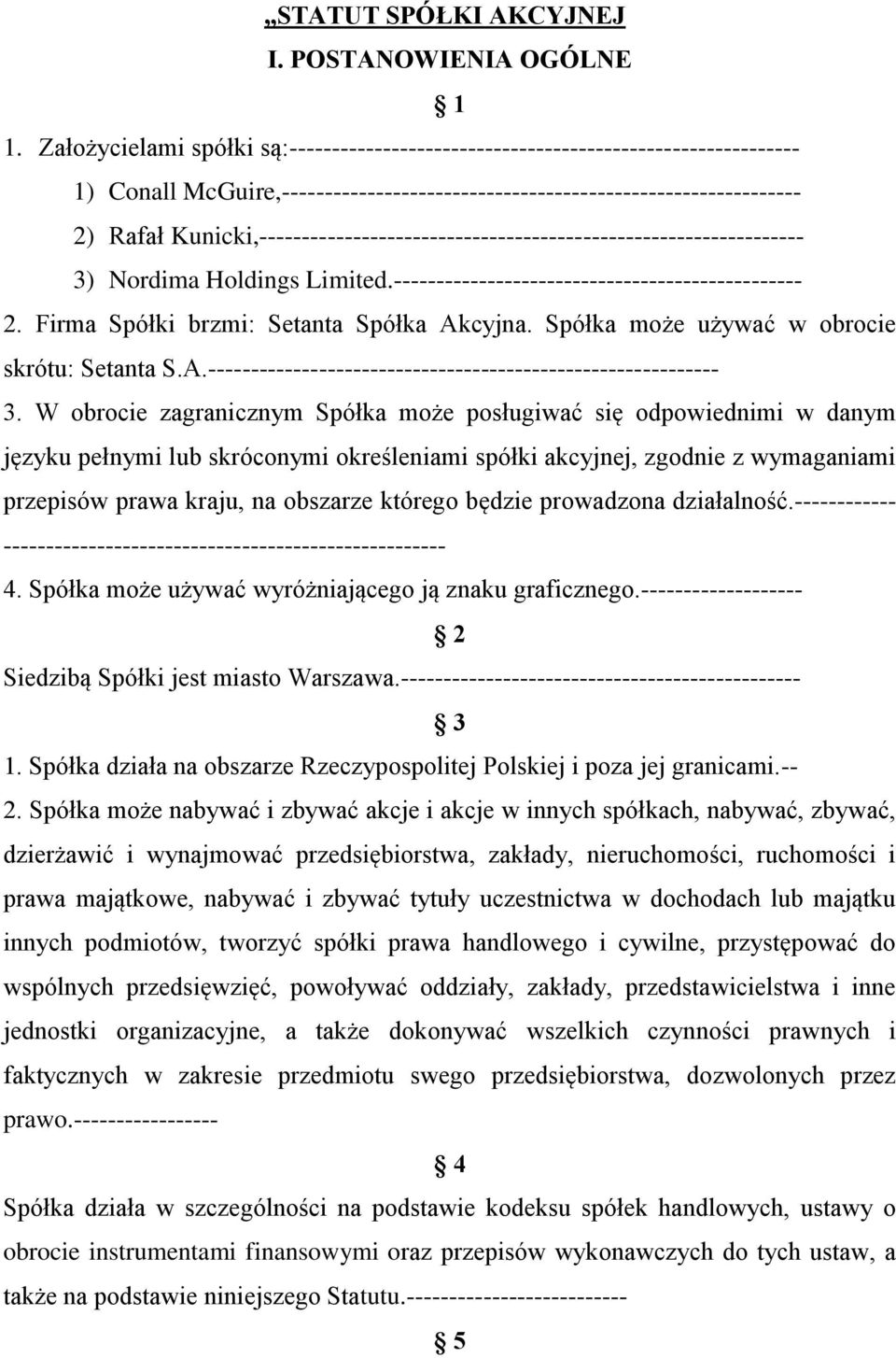 Kunicki,---------------------------------------------------------------- 3) Nordima Holdings Limited.------------------------------------------------ 2. Firma Spółki brzmi: Setanta Spółka Akcyjna.