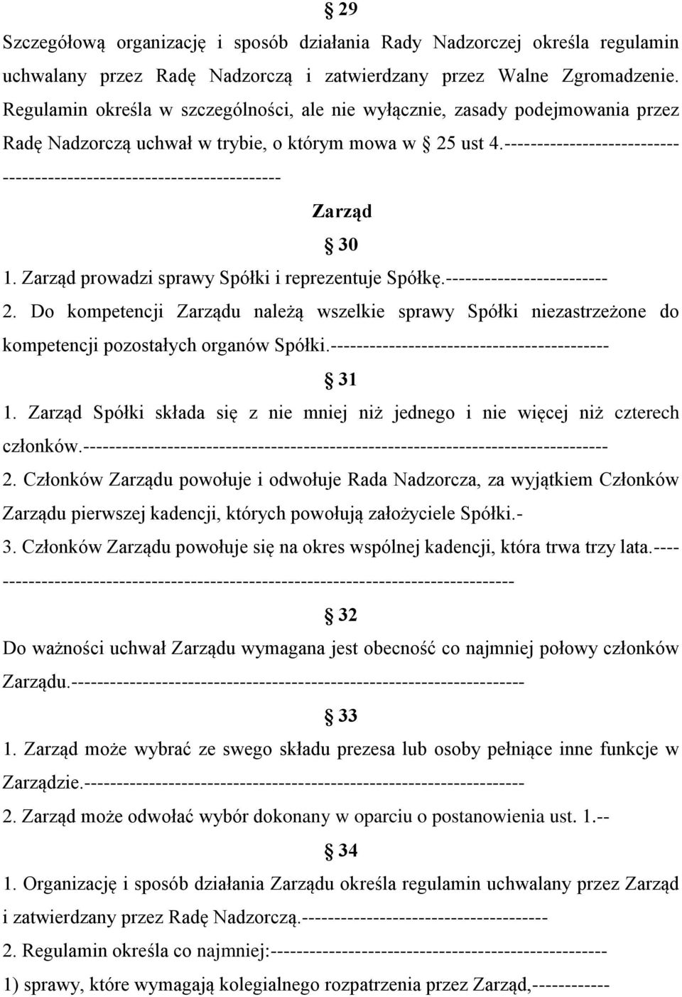 --------------------------- ------------------------------------------- Zarząd 30 1. Zarząd prowadzi sprawy Spółki i reprezentuje Spółkę.------------------------- 2.