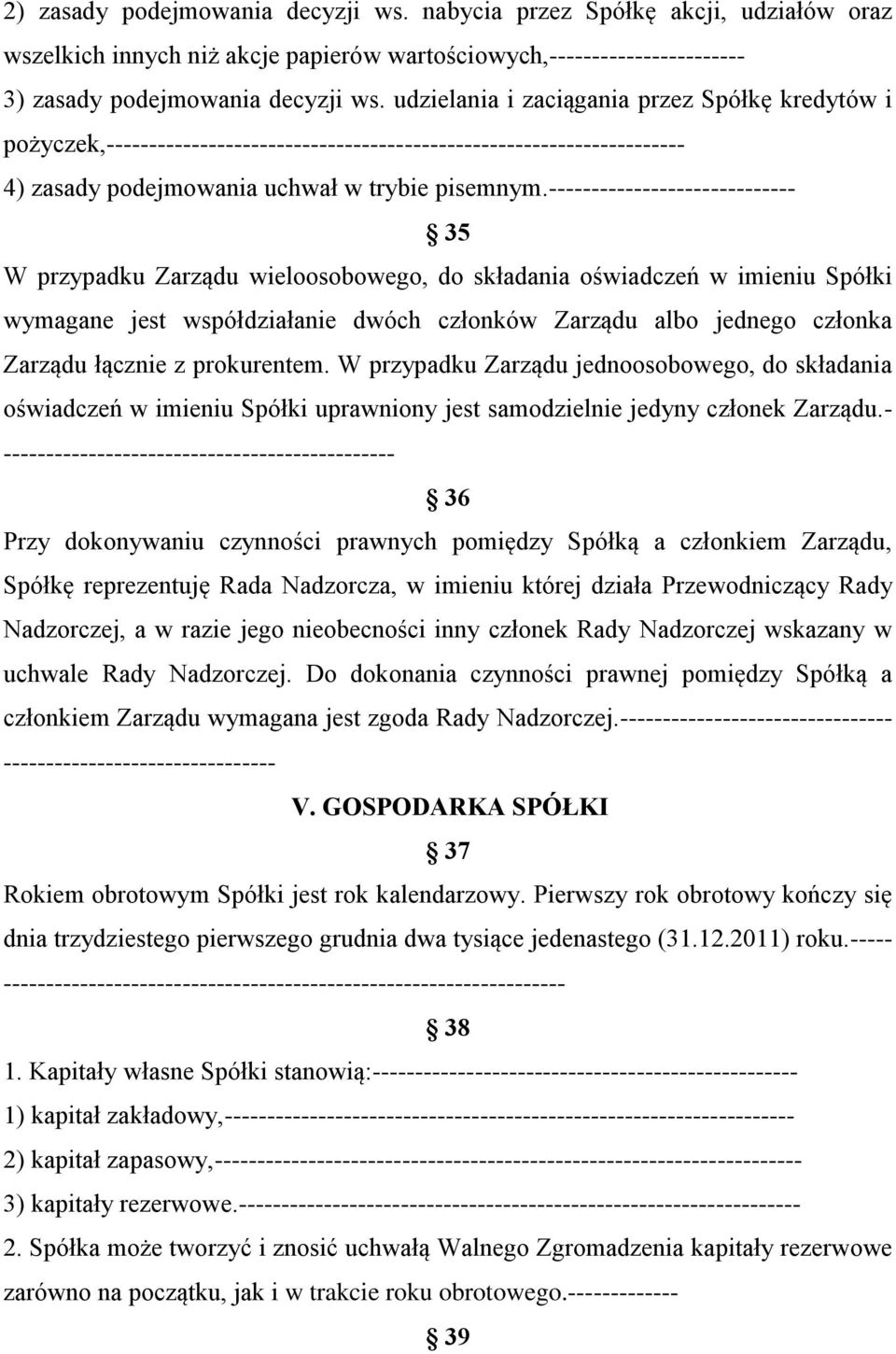 ----------------------------- 35 W przypadku Zarządu wieloosobowego, do składania oświadczeń w imieniu Spółki wymagane jest współdziałanie dwóch członków Zarządu albo jednego członka Zarządu łącznie