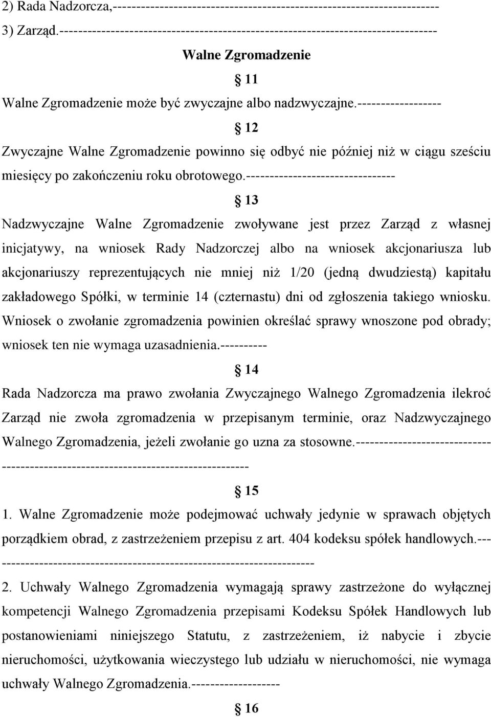 ------------------ 12 Zwyczajne Walne Zgromadzenie powinno się odbyć nie później niż w ciągu sześciu miesięcy po zakończeniu roku obrotowego.