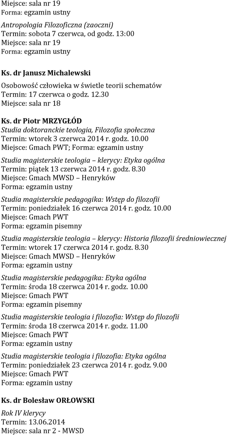 godz. 8.30 Miejsce: Gmach MWSD Henryków Studia magisterskie pedagogika: Wstęp do filozofii Termin: poniedziałek 16 czerwca 2014 r. godz. 10.
