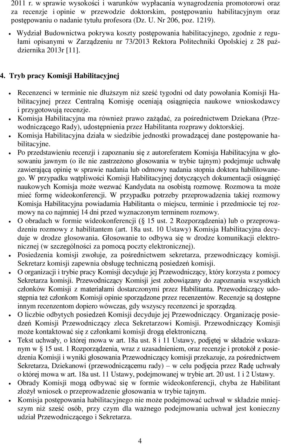 Nr 206, poz. 1219). Wydział Budownictwa pokrywa koszty postępowania habilitacyjnego, zgodnie z regułami opisanymi w Zarządzeniu nr 73/2013 Rektora Politechniki Opolskiej z 28 października 2013r [11].