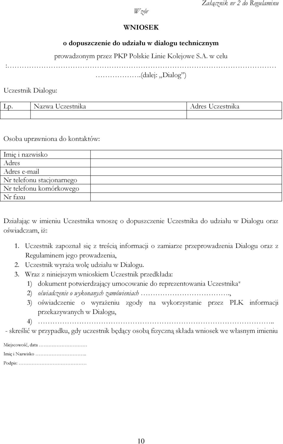 dopuszczenie Uczestnika do udziału w Dialogu oraz oświadczam, iż: 1. Uczestnik zapoznał się z treścią informacji o zamiarze przeprowadzenia Dialogu oraz z Regulaminem jego prowadzenia, 2.