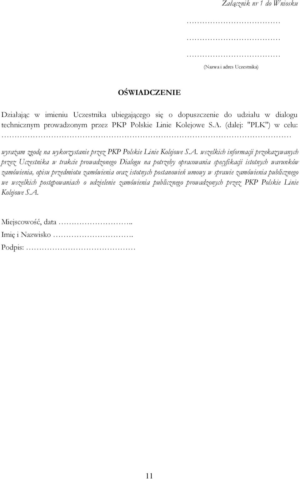 (dalej: "PLK") w celu: wyrażam zgodę na wykorzystanie  wszelkich informacji przekazywanych przez Uczestnika w trakcie prowadzonego Dialogu na potrzeby opracowania specyfikacji