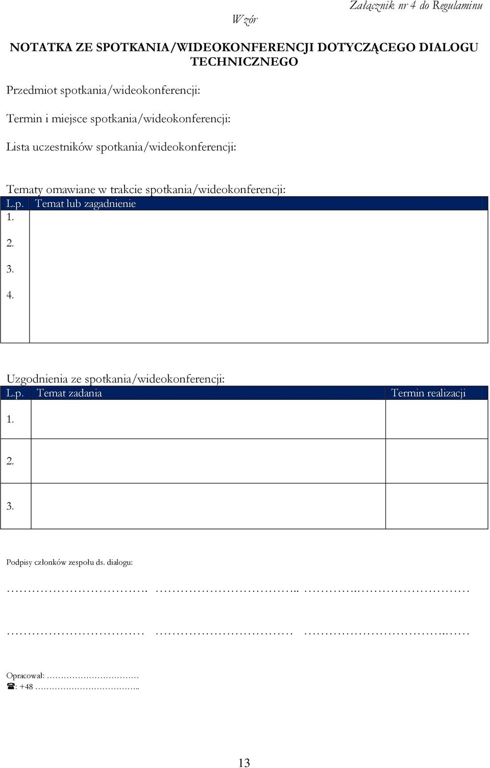 Tematy omawiane w trakcie spotkania/wideokonferencji: L.p. Temat lub zagadnienie 1. 2. 3. 4.