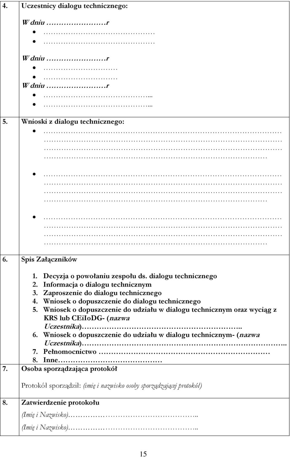 Wniosek o dopuszczenie do udziału w dialogu technicznym oraz wyciąg z KRS lub CEiIoDG- (nazwa Uczestnika).. 6.