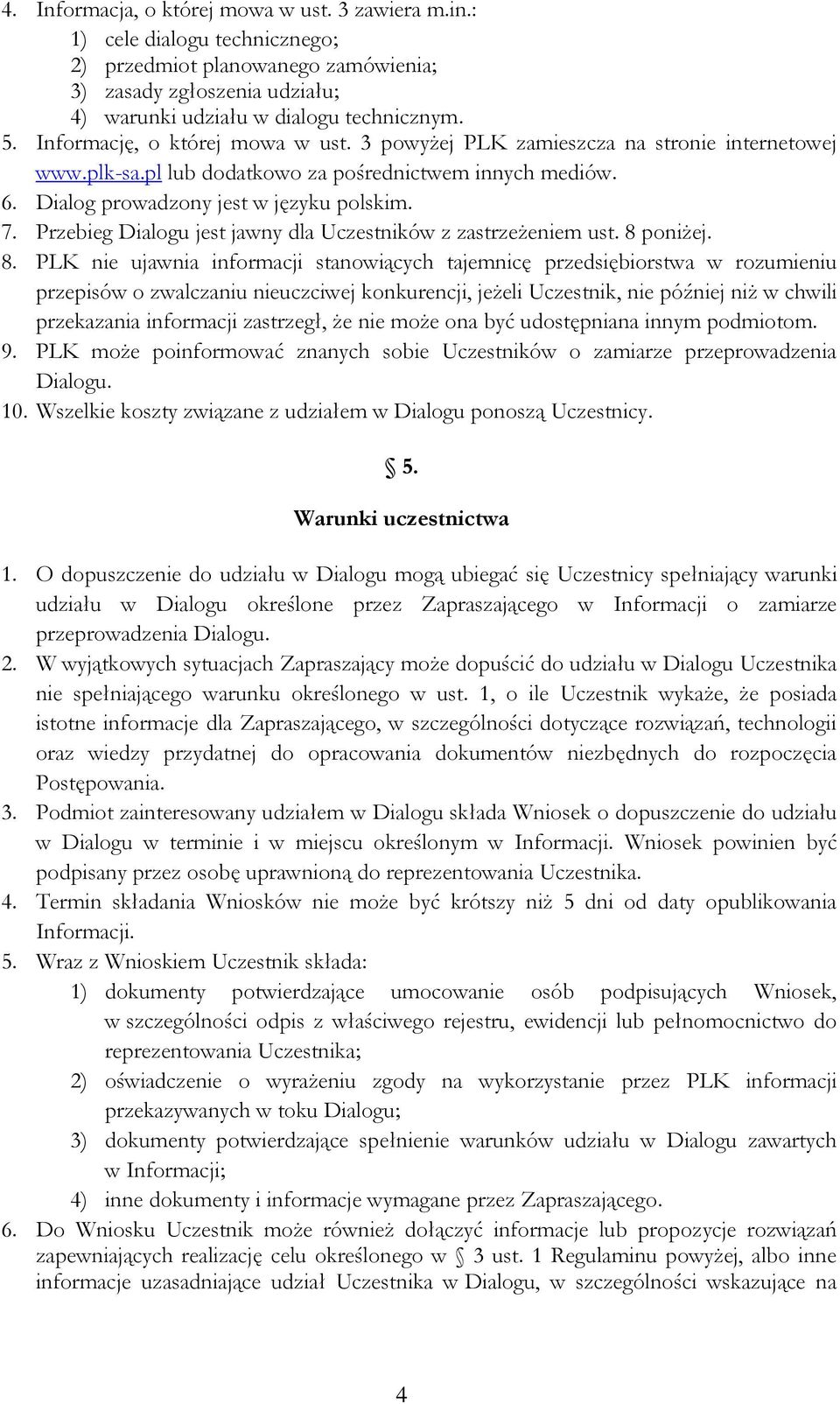 Przebieg Dialogu jest jawny dla Uczestników z zastrzeżeniem ust. 8 