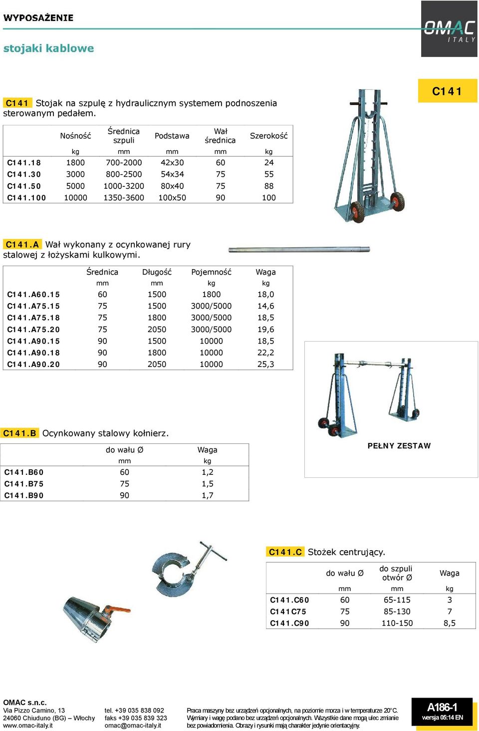 Średnica Długość Pojemność Waga mm mm kg kg C141.A60.15 60 1500 1800 18,0 C141.A75.15 75 1500 3000/5000 14,6 C141.A75.18 75 1800 3000/5000 18,5 C141.A75.20 75 2050 3000/5000 19,6 C141.A90.