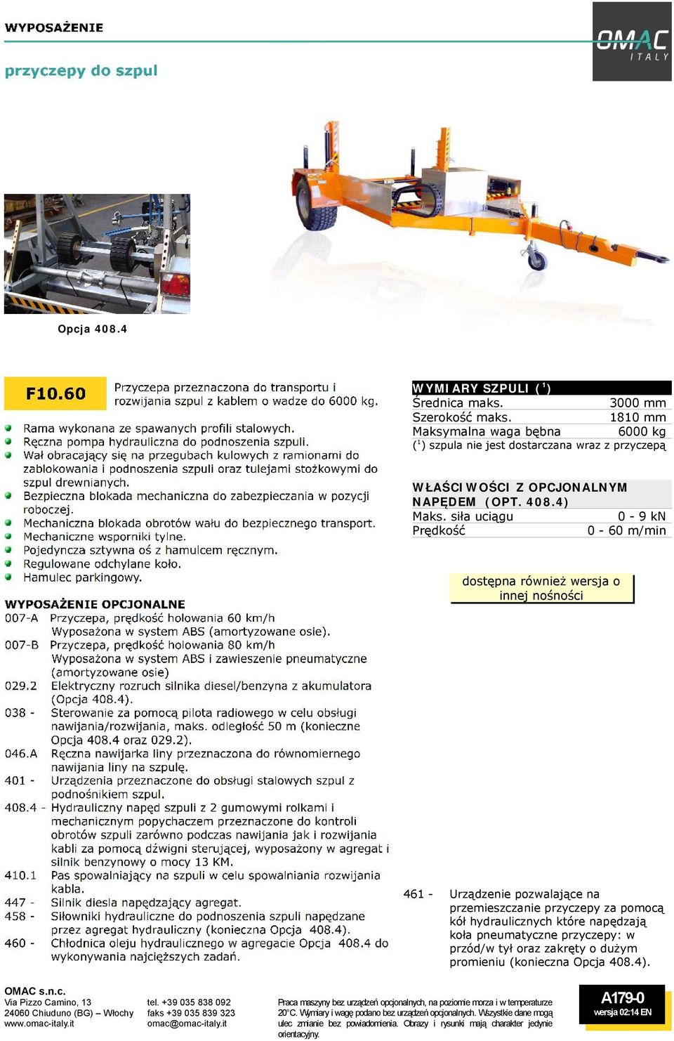 4) siła uciągu 0-9 kn Prędkość 0-60 m/min dostępna również wersja o innej nośności 461 - Urządzenie pozwalające na przemieszczanie przyczepy za pomocą kół hydraulicznych które napędzają
