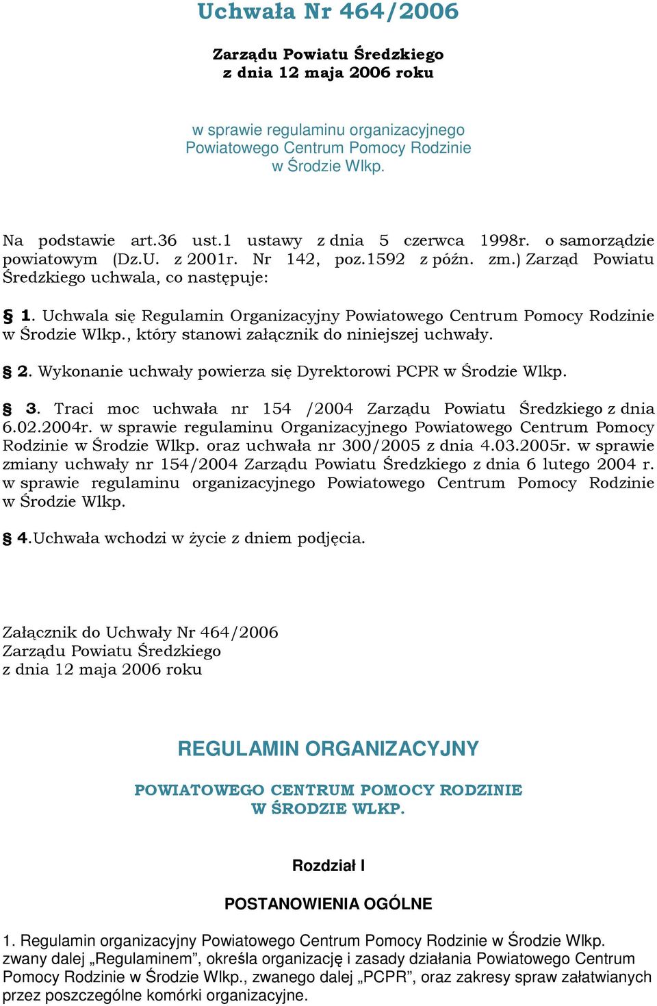 Uchwala się Regulamin Organizacyjny Powiatowego Centrum Pomocy Rodzinie w Środzie Wlkp., który stanowi załącznik do niniejszej uchwały. 2.