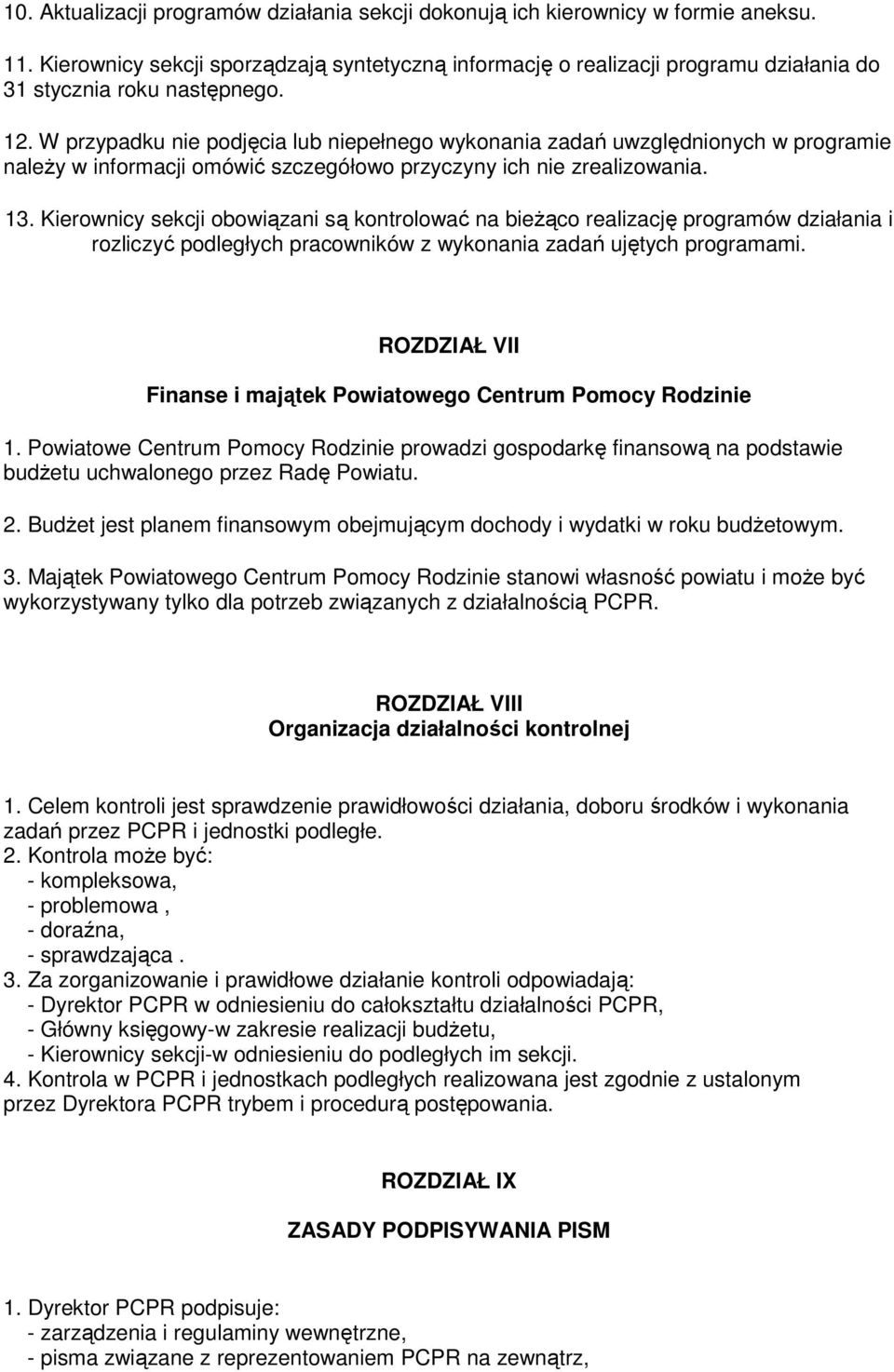 W przypadku nie podjęcia lub niepełnego wykonania zadań uwzględnionych w programie naleŝy w informacji omówić szczegółowo przyczyny ich nie zrealizowania. 13.