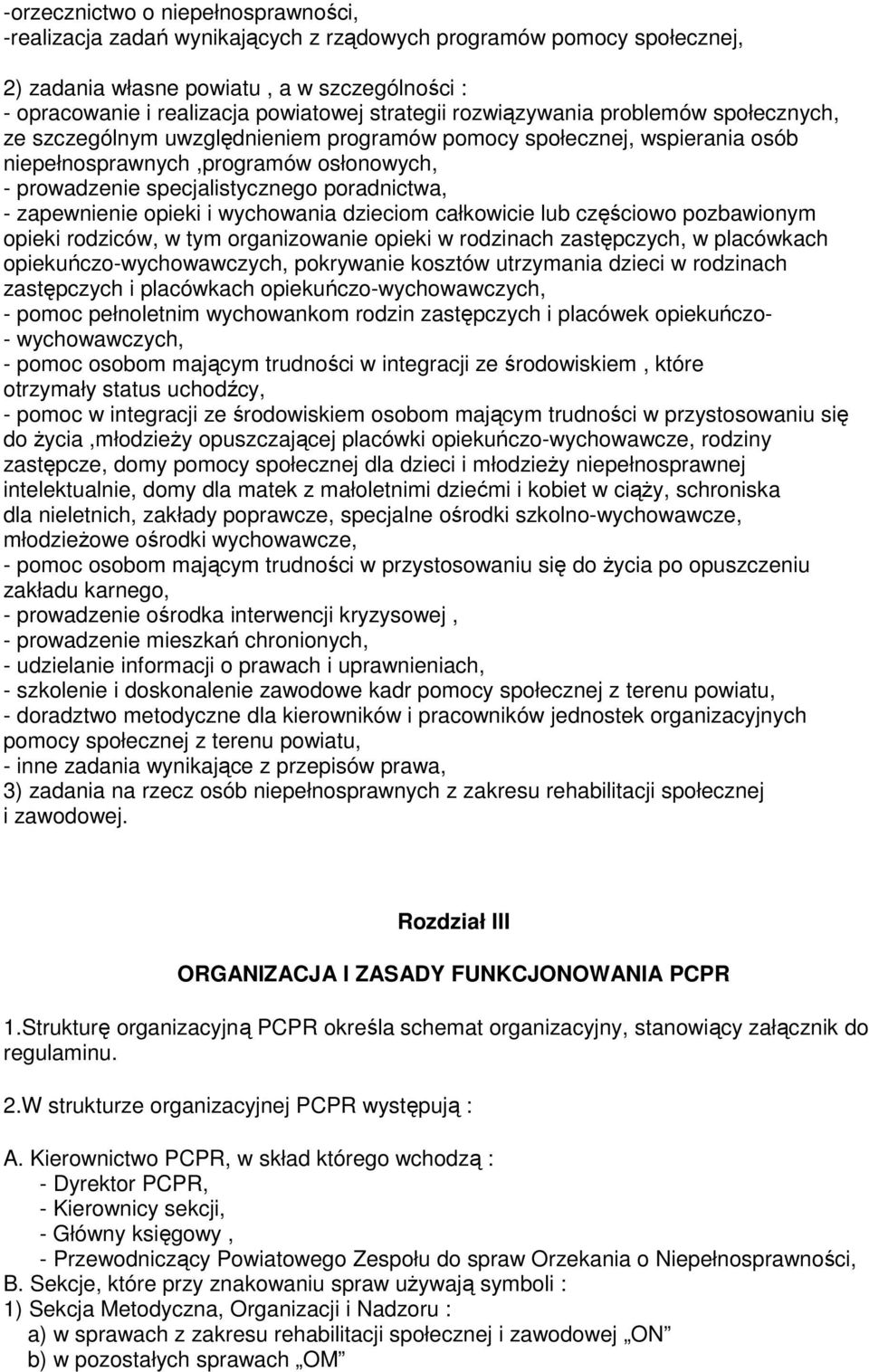 poradnictwa, - zapewnienie opieki i wychowania dzieciom całkowicie lub częściowo pozbawionym opieki rodziców, w tym organizowanie opieki w rodzinach zastępczych, w placówkach