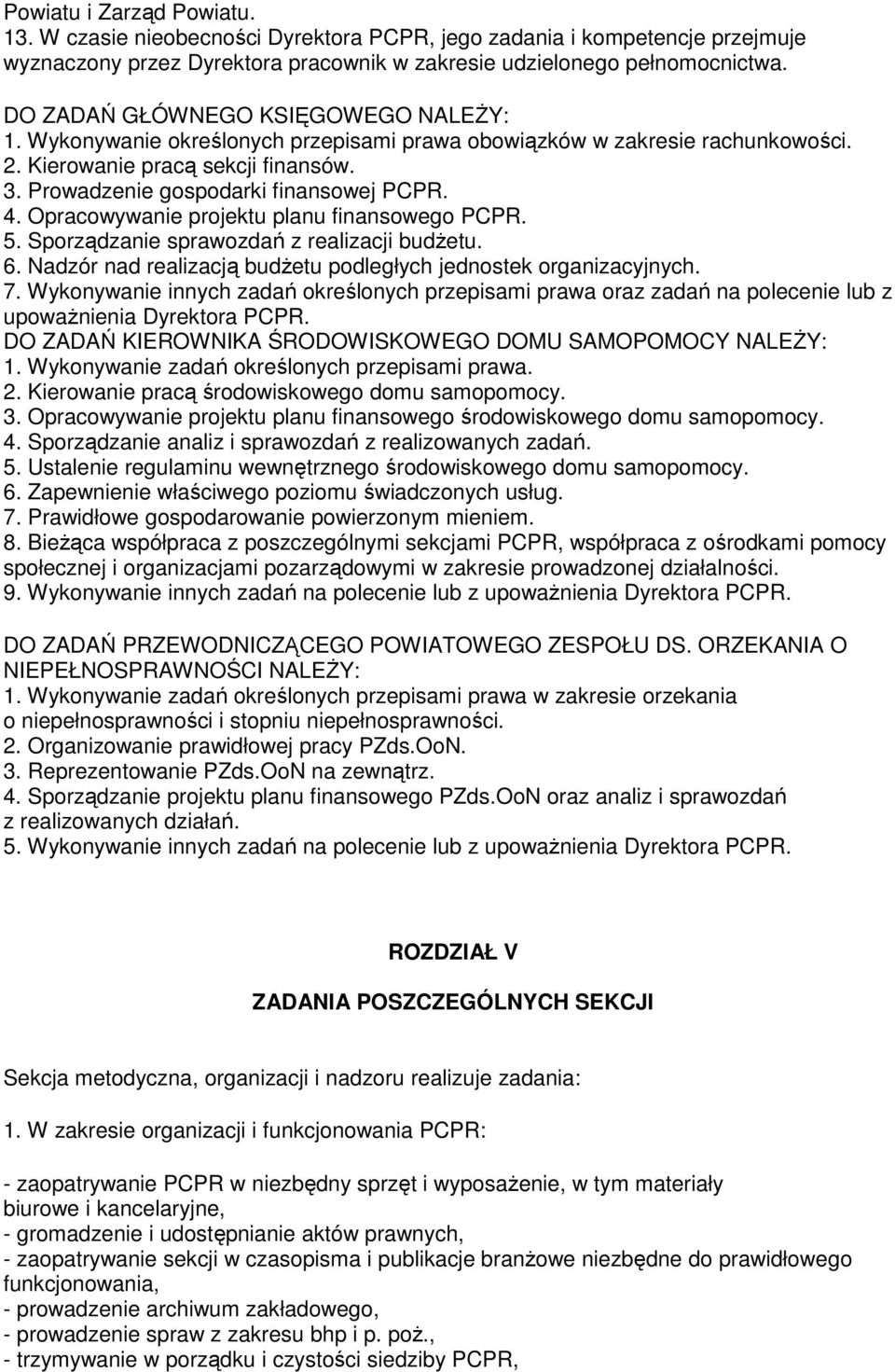 Opracowywanie projektu planu finansowego PCPR. 5. Sporządzanie sprawozdań z realizacji budŝetu. 6. Nadzór nad realizacją budŝetu podległych jednostek organizacyjnych. 7.