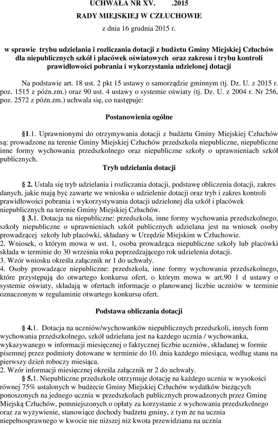 wykorzystania udzielonej dotacji Na podstawie art. 18 ust. 2 pkt 15 ustawy o samorządzie gminnym (tj. Dz. U. z 2015 r. poz. 1515 z późn.zm.) oraz 90 ust. 4 ustawy o systemie oświaty (tj. Dz. U. z 2004 r.