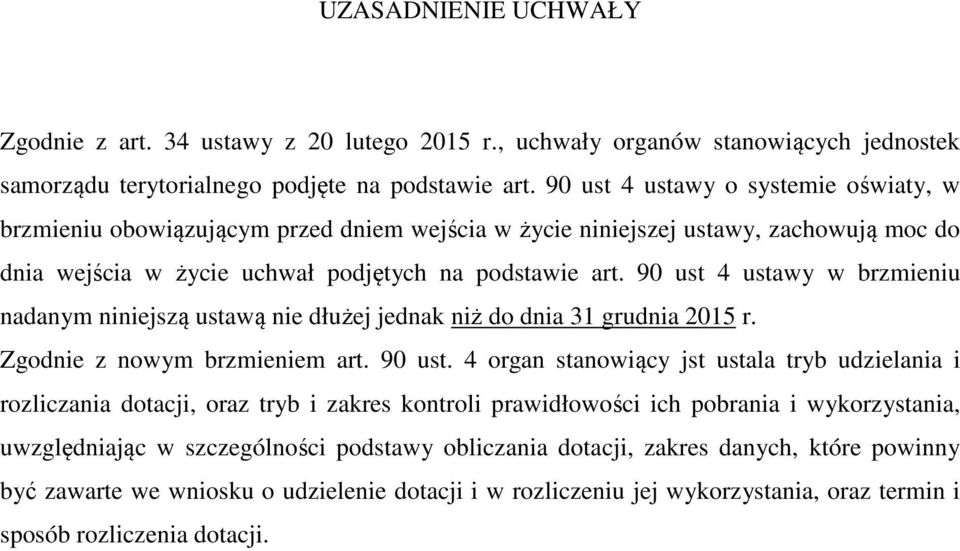 90 ust 4 ustawy w brzmieniu nadanym niniejszą ustawą nie dłużej jednak niż do dnia 31 grudnia 2015 r. Zgodnie z nowym brzmieniem art. 90 ust.