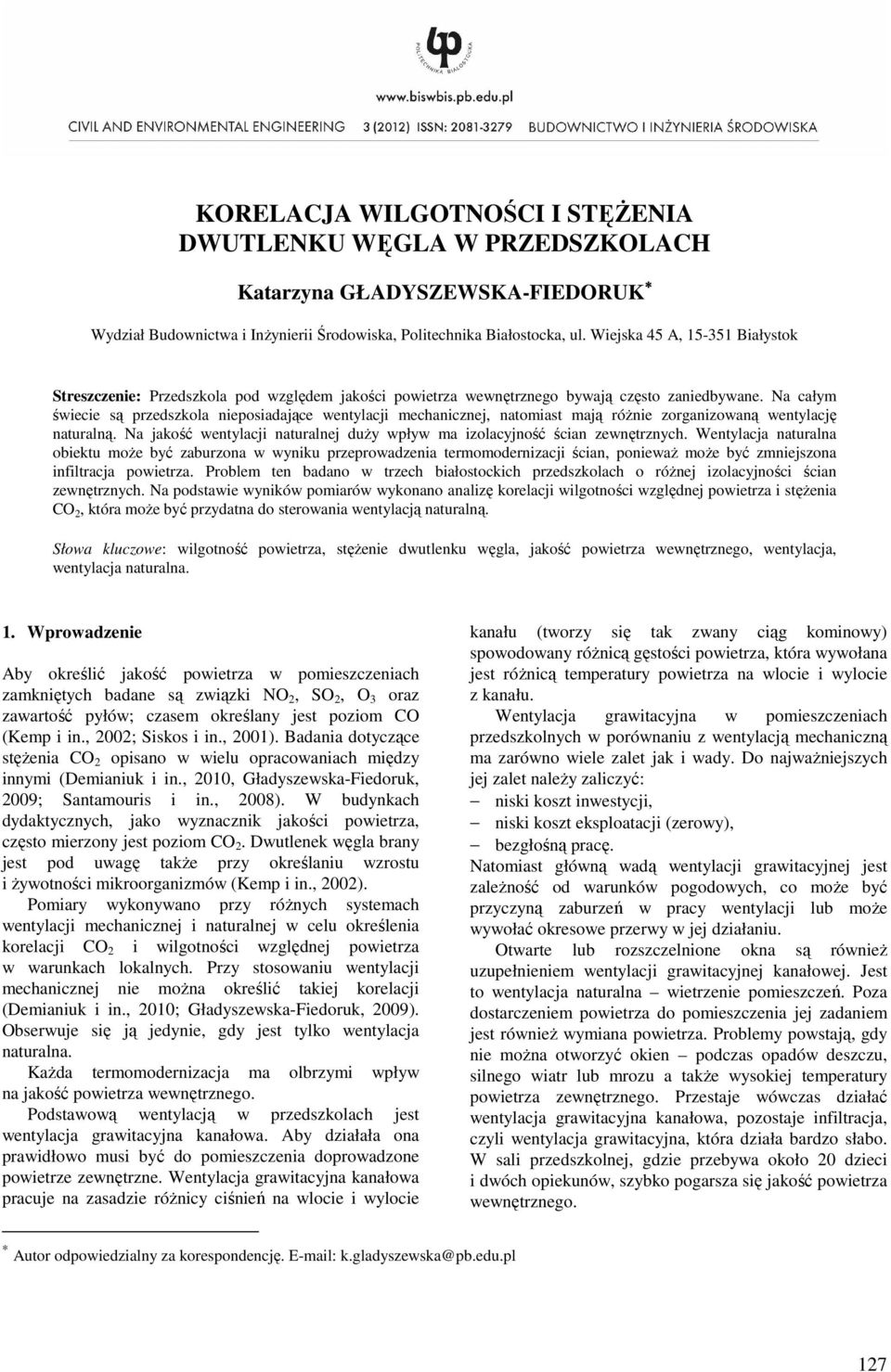 Na całym świecie są przedszkola nieposiadające wentylacji mechanicznej, natomiast mają różnie zorganizowaną wentylację naturalną.