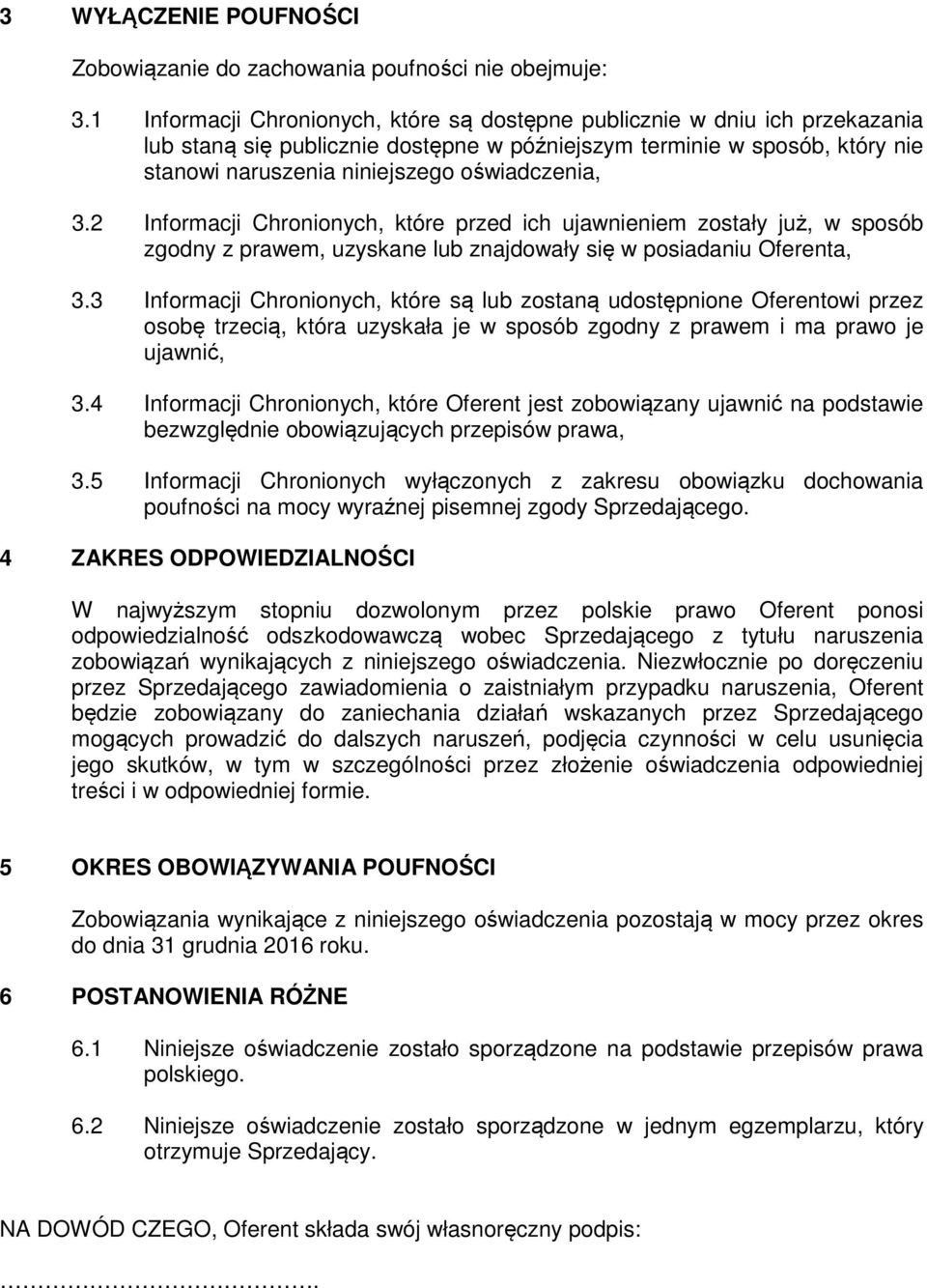 3.2 Informacji Chronionych, które przed ich ujawnieniem zostały już, w sposób zgodny z prawem, uzyskane lub znajdowały się w posiadaniu Oferenta, 3.