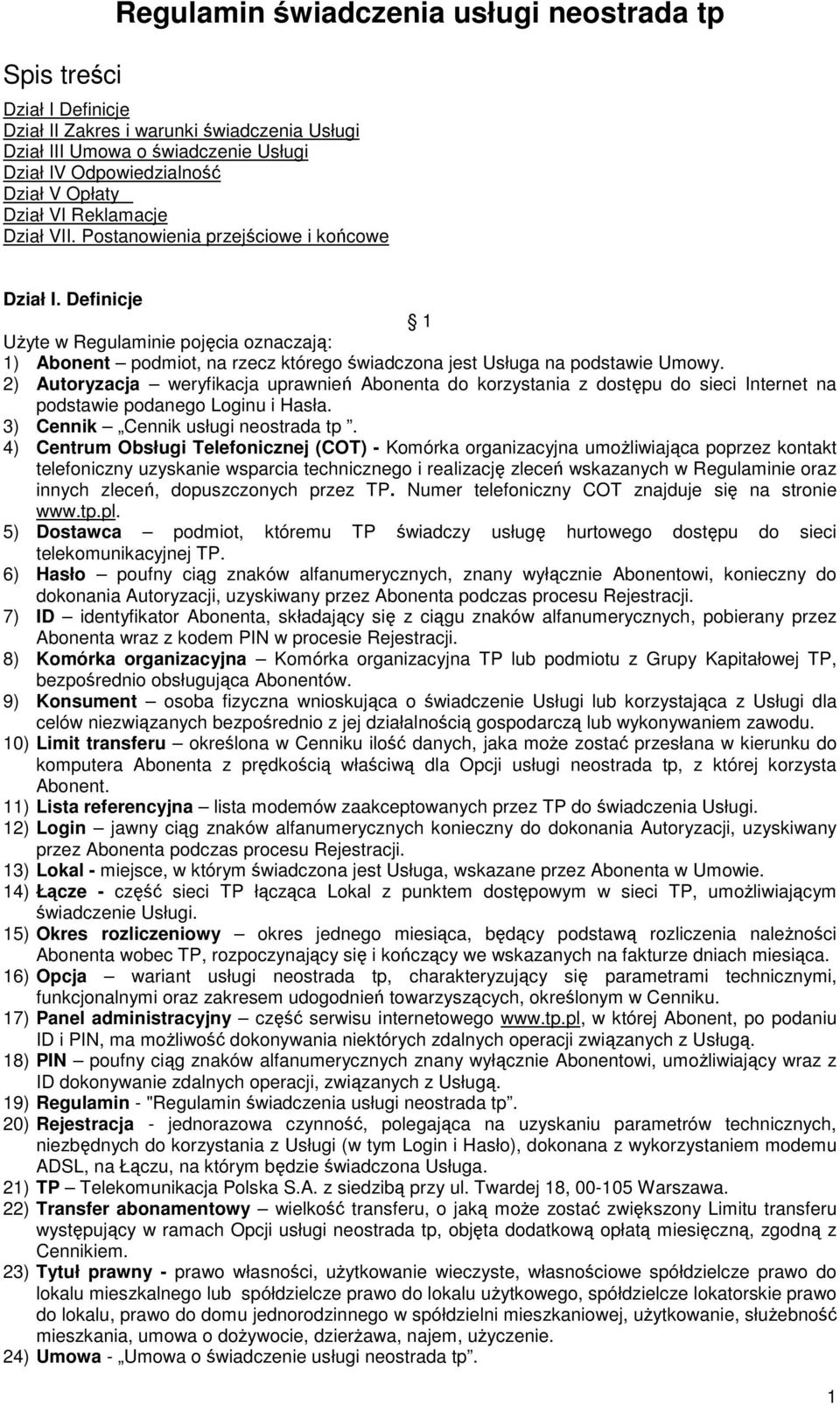 Definicje 1 UŜyte w Regulaminie pojęcia oznaczają: 1) Abonent podmiot, na rzecz którego świadczona jest Usługa na podstawie Umowy.