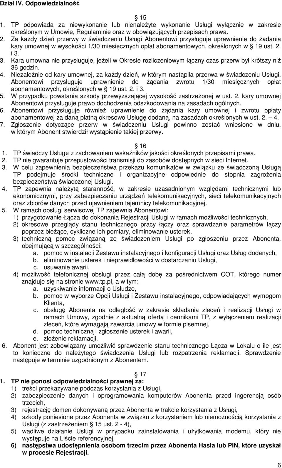 3. Kara umowna nie przysługuje, jeŝeli w Okresie rozliczeniowym łączny czas przerw był krótszy niŝ 36 godzin. 4.