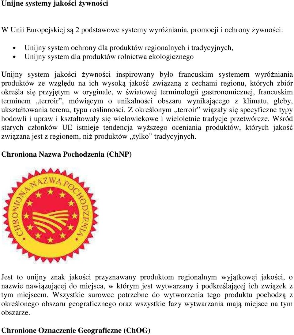 zbiór określa się przyjętym w oryginale, w światowej terminologii gastronomicznej, francuskim terminem terroir, mówiącym o unikalności obszaru wynikającego z klimatu, gleby, ukształtowania terenu,