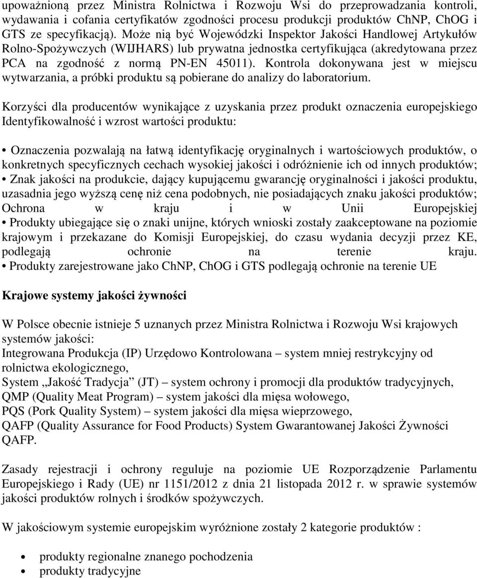 Kontrola dokonywana jest w miejscu wytwarzania, a próbki produktu są pobierane do analizy do laboratorium.