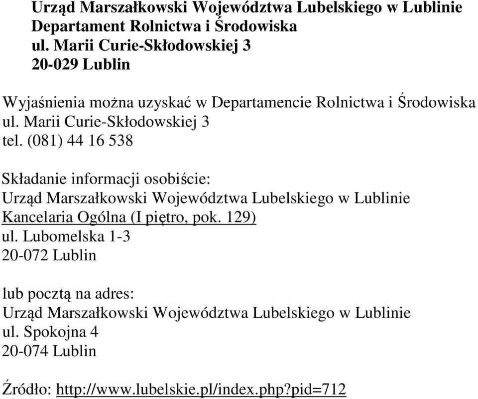 (081) 44 16 538 Składanie informacji osobiście: Urząd Marszałkowski Województwa Lubelskiego w Lublinie Kancelaria Ogólna (I piętro, pok.