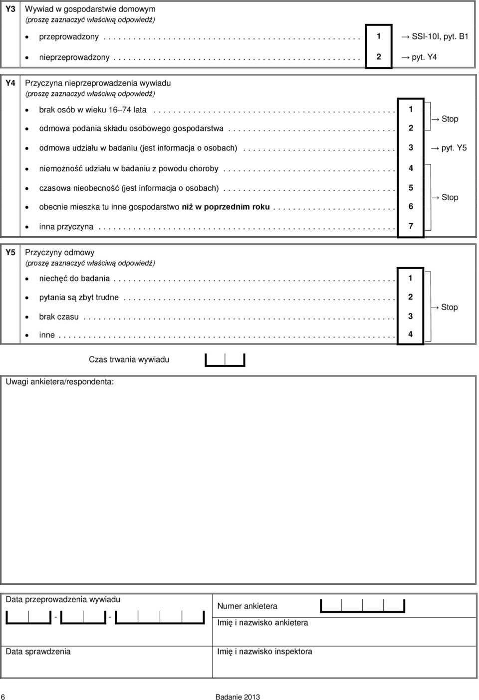 .. 4 czasowa nieobecność (jest informacja o osobach)... 5 obecnie mieszka tu inne gospodarstwo niż w poprzednim roku.... 6 inna przyczyna... 7 Y5 Przyczyny odmowy niechęć do badania.