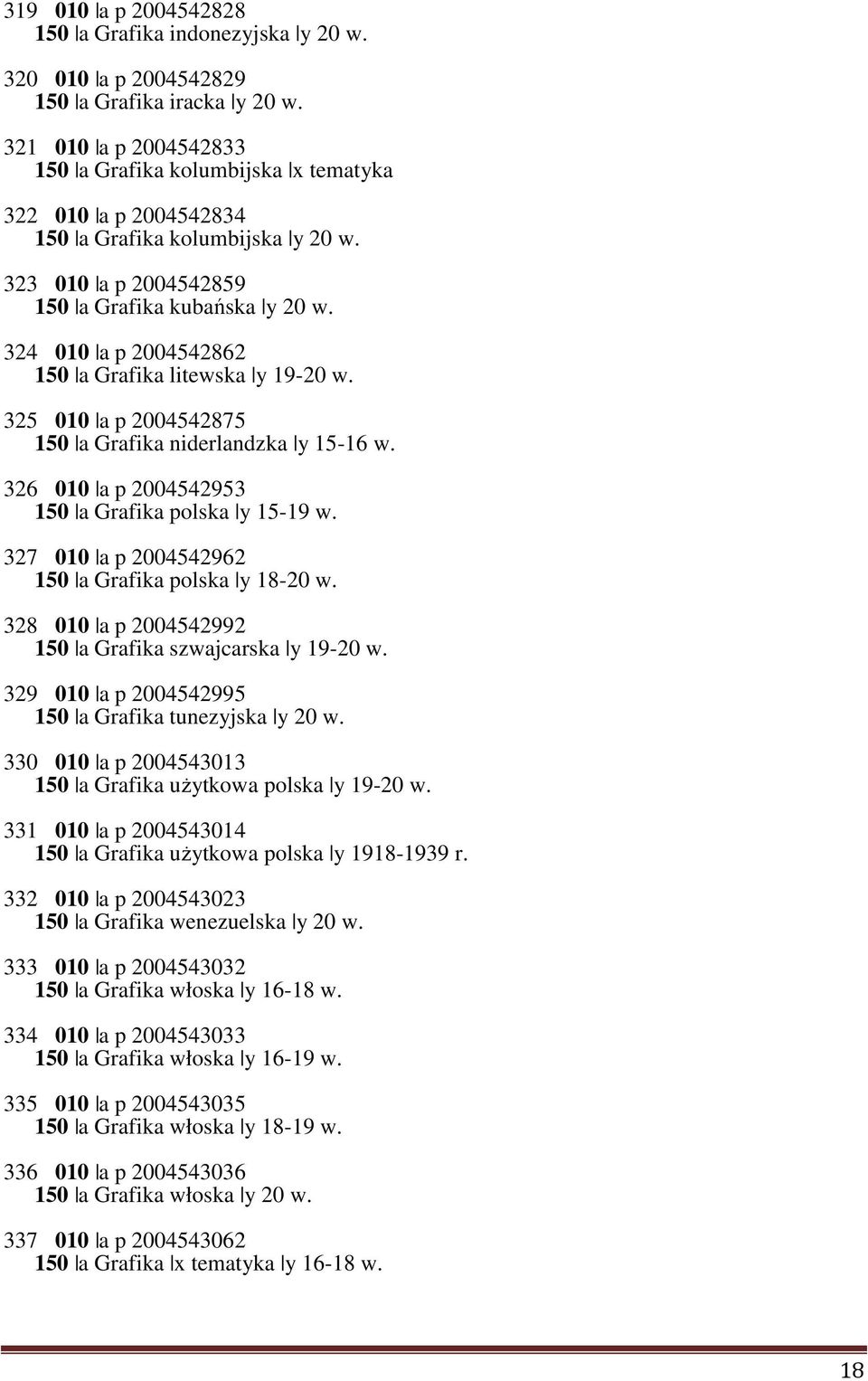324 010 a p 2004542862 150 a Grafika litewska y 19-20 w. 325 010 a p 2004542875 150 a Grafika niderlandzka y 15-16 w. 326 010 a p 2004542953 150 a Grafika polska y 15-19 w.