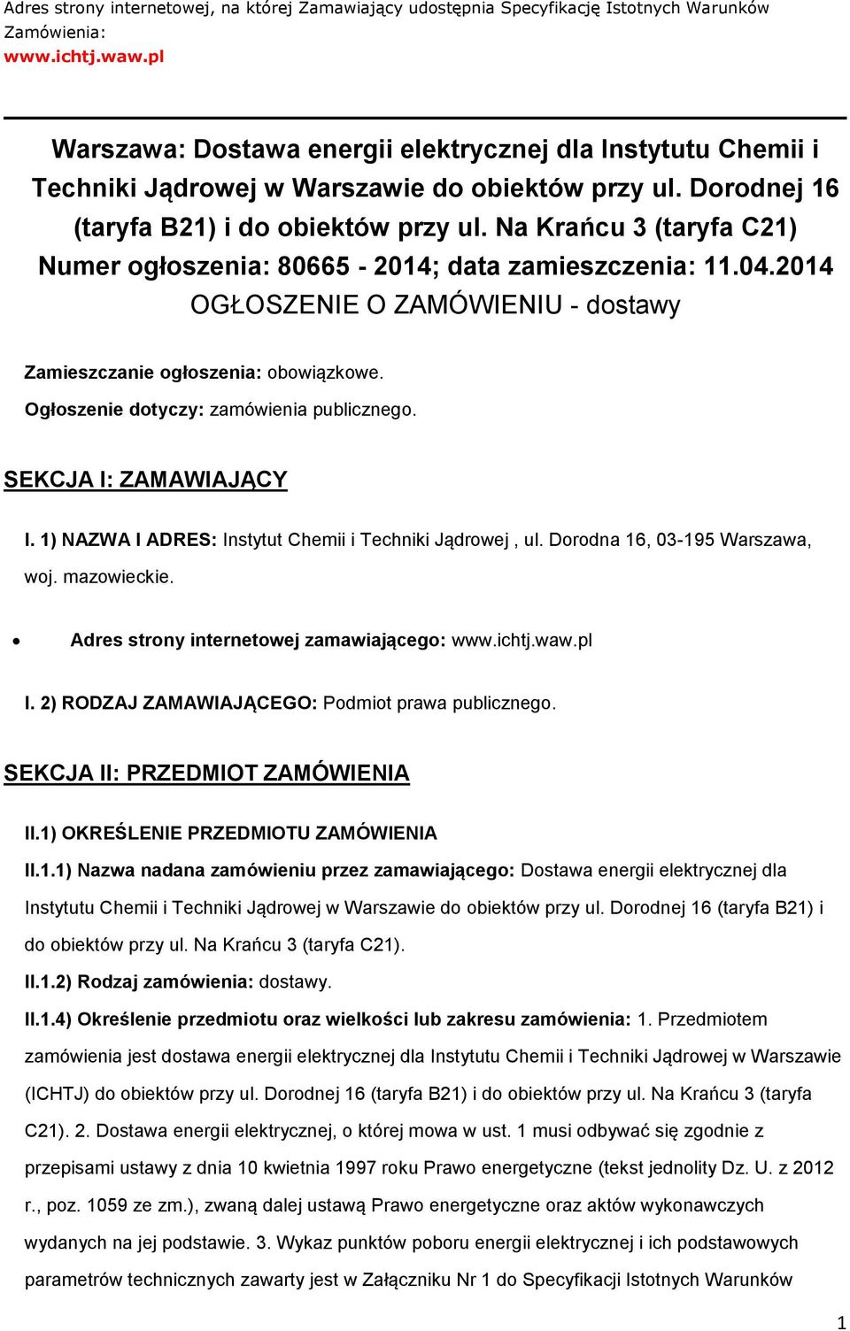 Na Krańcu 3 (taryfa C21) Numer głszenia: 80665-2014; data zamieszczenia: 11.04.2014 OGŁOSZENIE O ZAMÓWIENIU - dstawy Zamieszczanie głszenia: bwiązkwe. Ogłszenie dtyczy: zamówienia publiczneg.