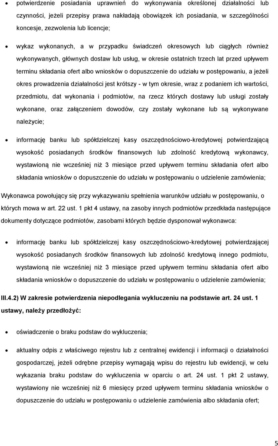 udziału w pstępwaniu, a jeżeli kres prwadzenia działalnści jest krótszy - w tym kresie, wraz z pdaniem ich wartści, przedmitu, dat wyknania i pdmitów, na rzecz których dstawy lub usługi zstały