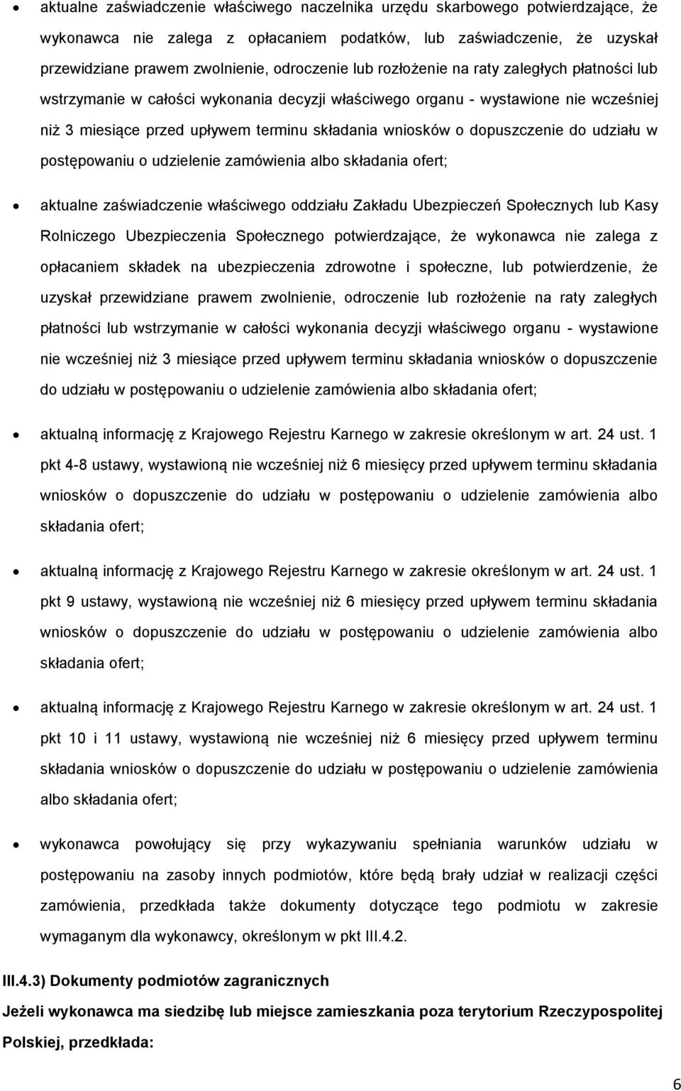 pstępwaniu udzielenie zamówienia alb składania fert; aktualne zaświadczenie właściweg ddziału Zakładu Ubezpieczeń Spłecznych lub Kasy Rlniczeg Ubezpieczenia Spłeczneg ptwierdzające, że wyknawca nie