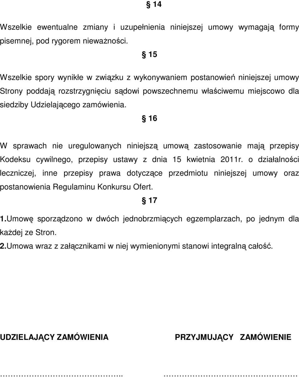 16 W sprawach nie uregulowanych niniejszą umową zastosowanie mają przepisy Kodeksu cywilnego, przepisy ustawy z dnia 15 kwietnia 2011r.