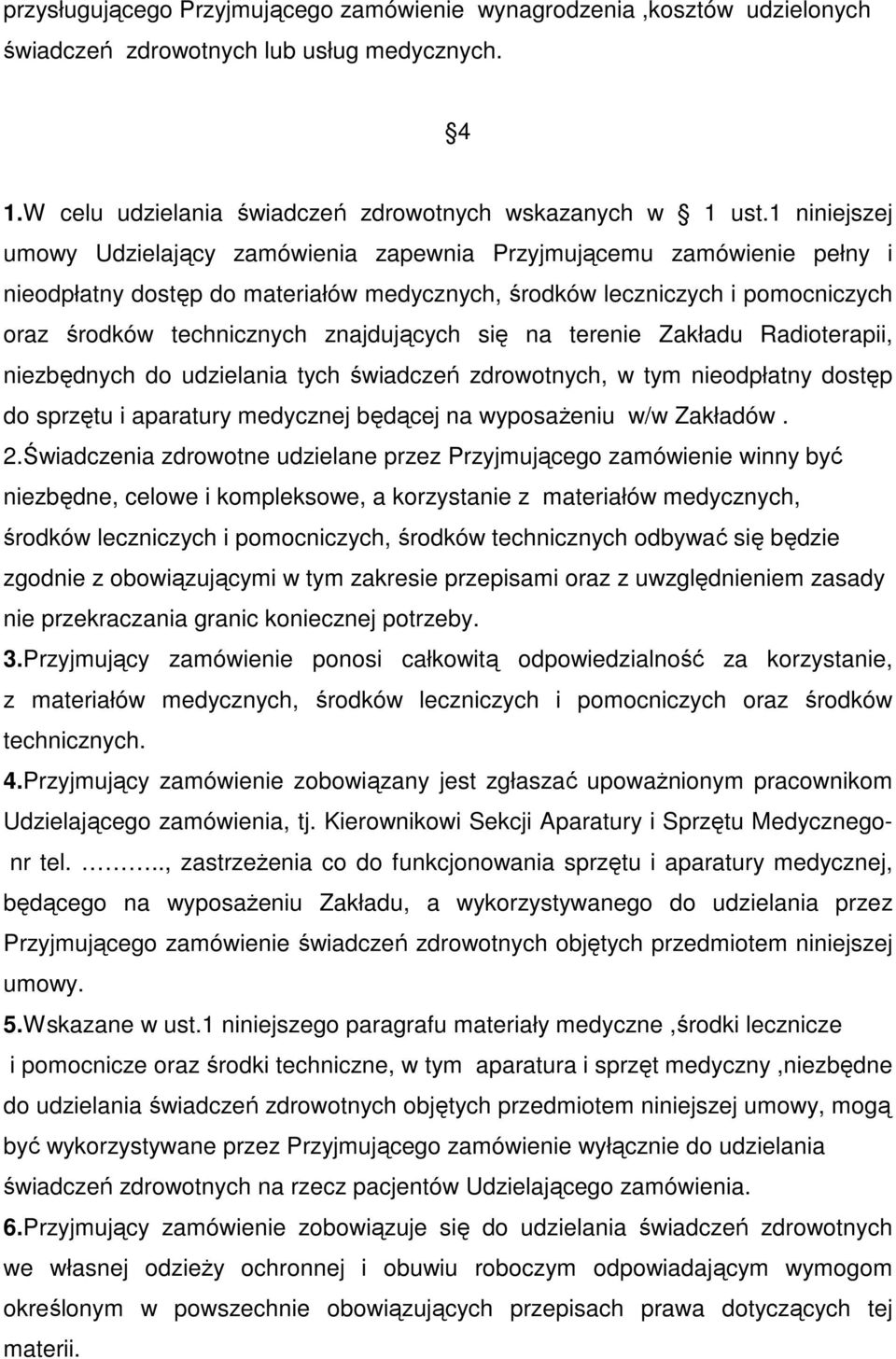 znajdujących się na terenie Zakładu Radioterapii, niezbędnych do udzielania tych świadczeń zdrowotnych, w tym nieodpłatny dostęp do sprzętu i aparatury medycznej będącej na wyposażeniu w/w Zakładów.