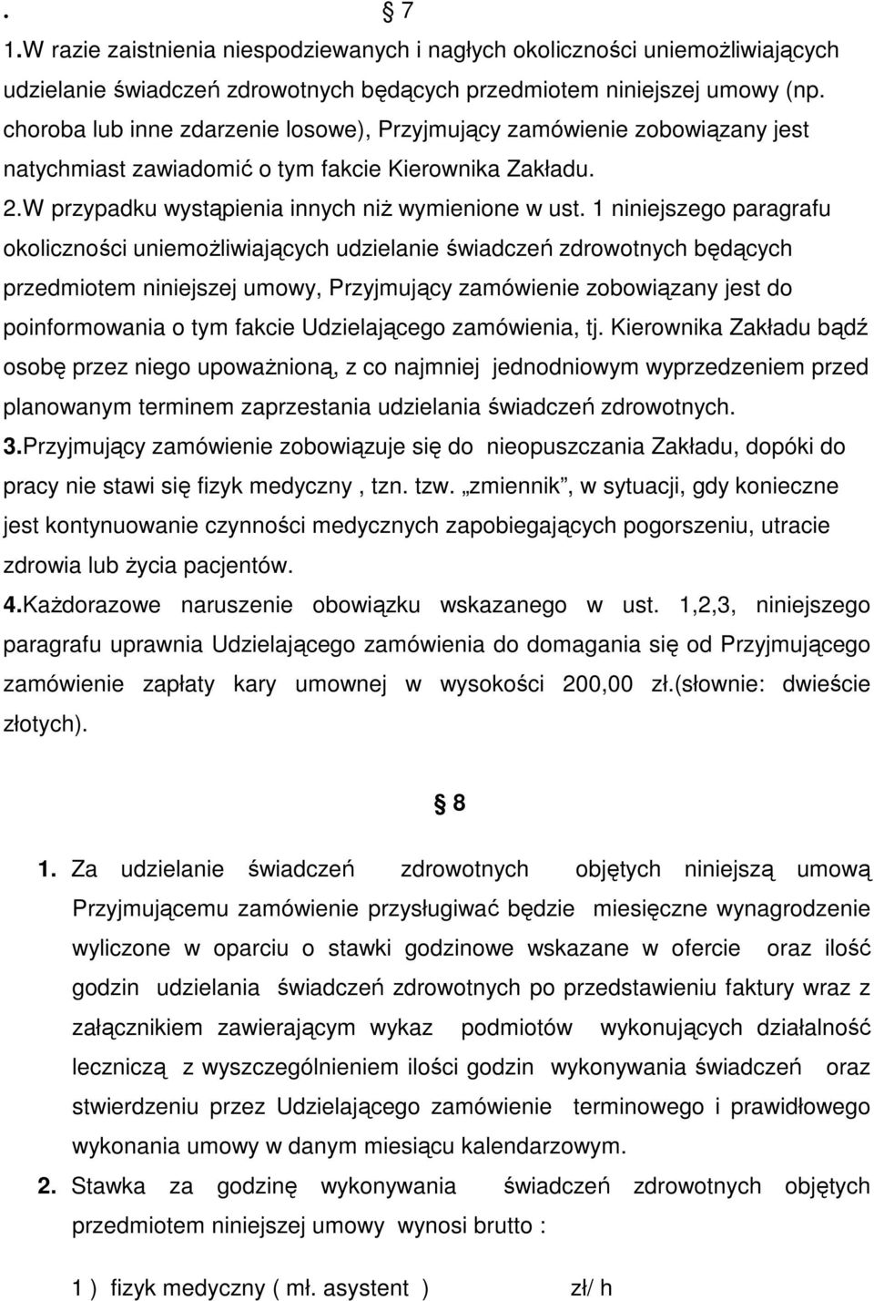 1 niniejszego paragrafu okoliczności uniemożliwiających udzielanie świadczeń zdrowotnych będących przedmiotem niniejszej umowy, Przyjmujący zamówienie zobowiązany jest do poinformowania o tym fakcie