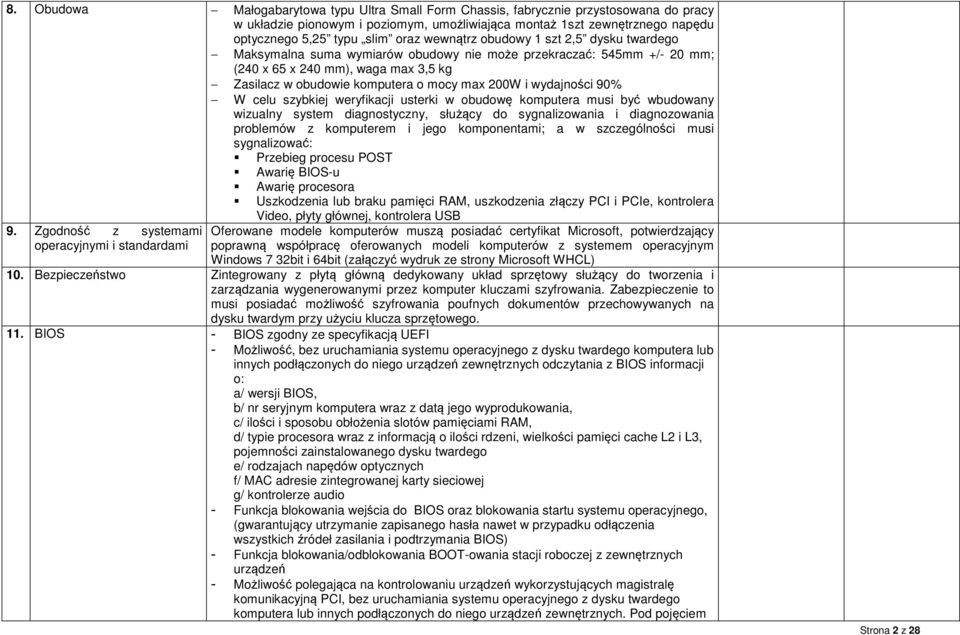 wydajności 90% W celu szybkiej weryfikacji usterki w obudowę komputera musi być wbudowany wizualny system diagnostyczny, służący do sygnalizowania i diagnozowania problemów z komputerem i jego