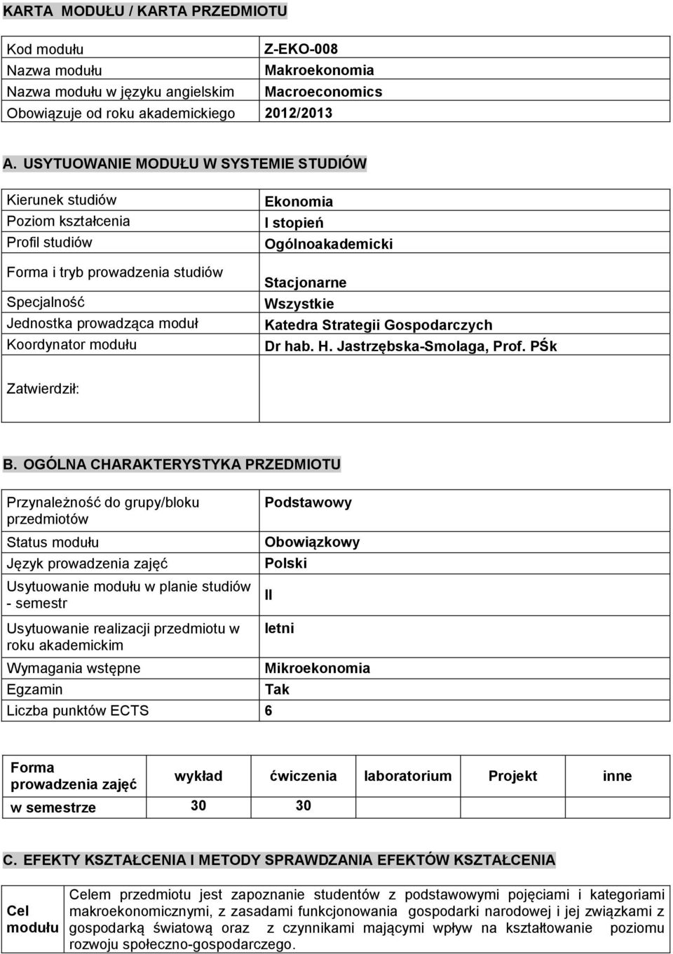 Ogólnoakademicki Stacjonarne Wszystkie Katedra Strategii Gospodarczych Dr hab. H. Jastrzębska-Smolaga, Prof. PŚk Zatwierdził: B.